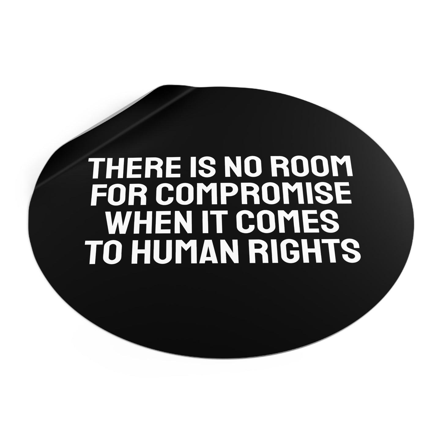 There Is No Room For Compromise When It Comes To Human Rights - Round Vinyl Stickers