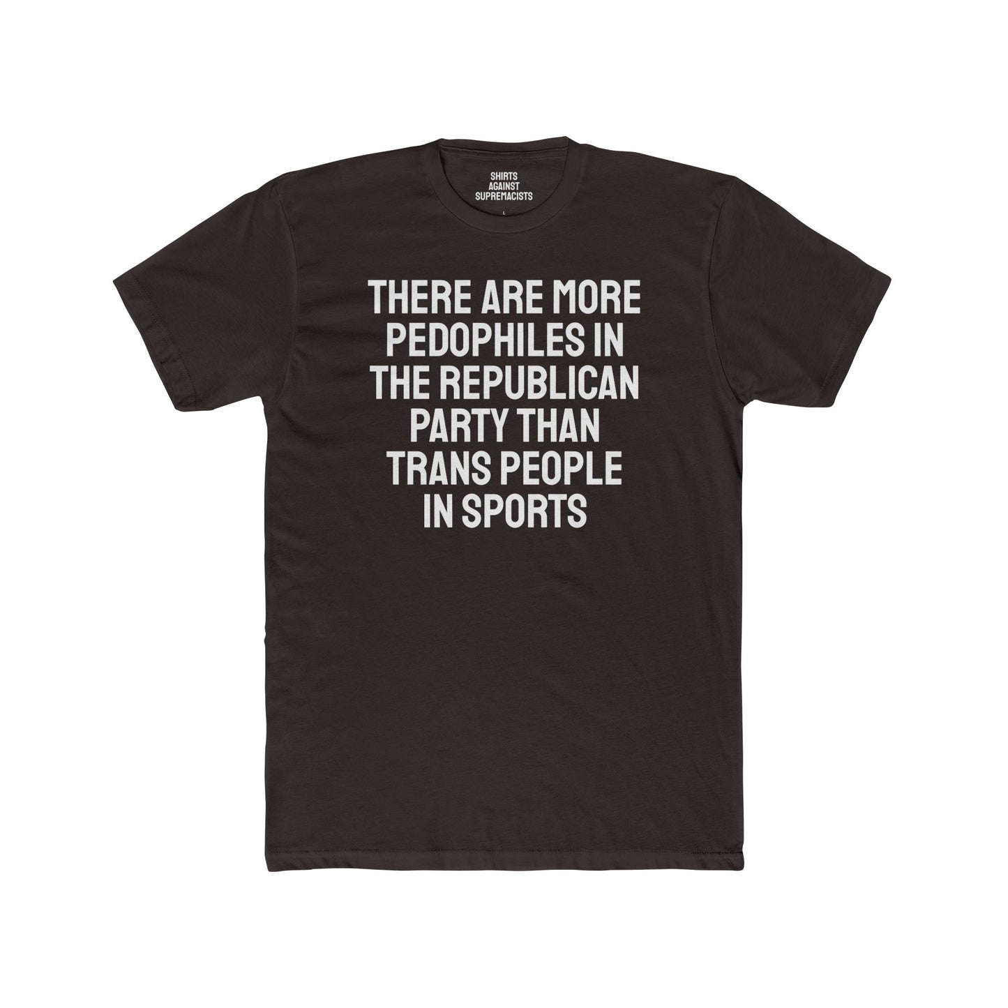 There Are More Pedophiles In The Republican Party Than Trans People In Sports - Unisex Cotton Crew Tee