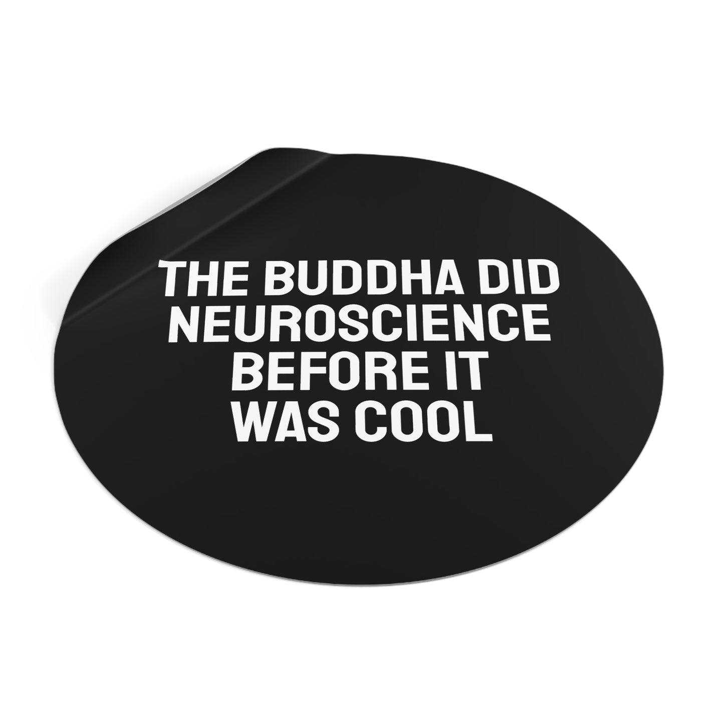 The Buddha Did Neuroscience Before It Was Cool - Round Vinyl Stickers