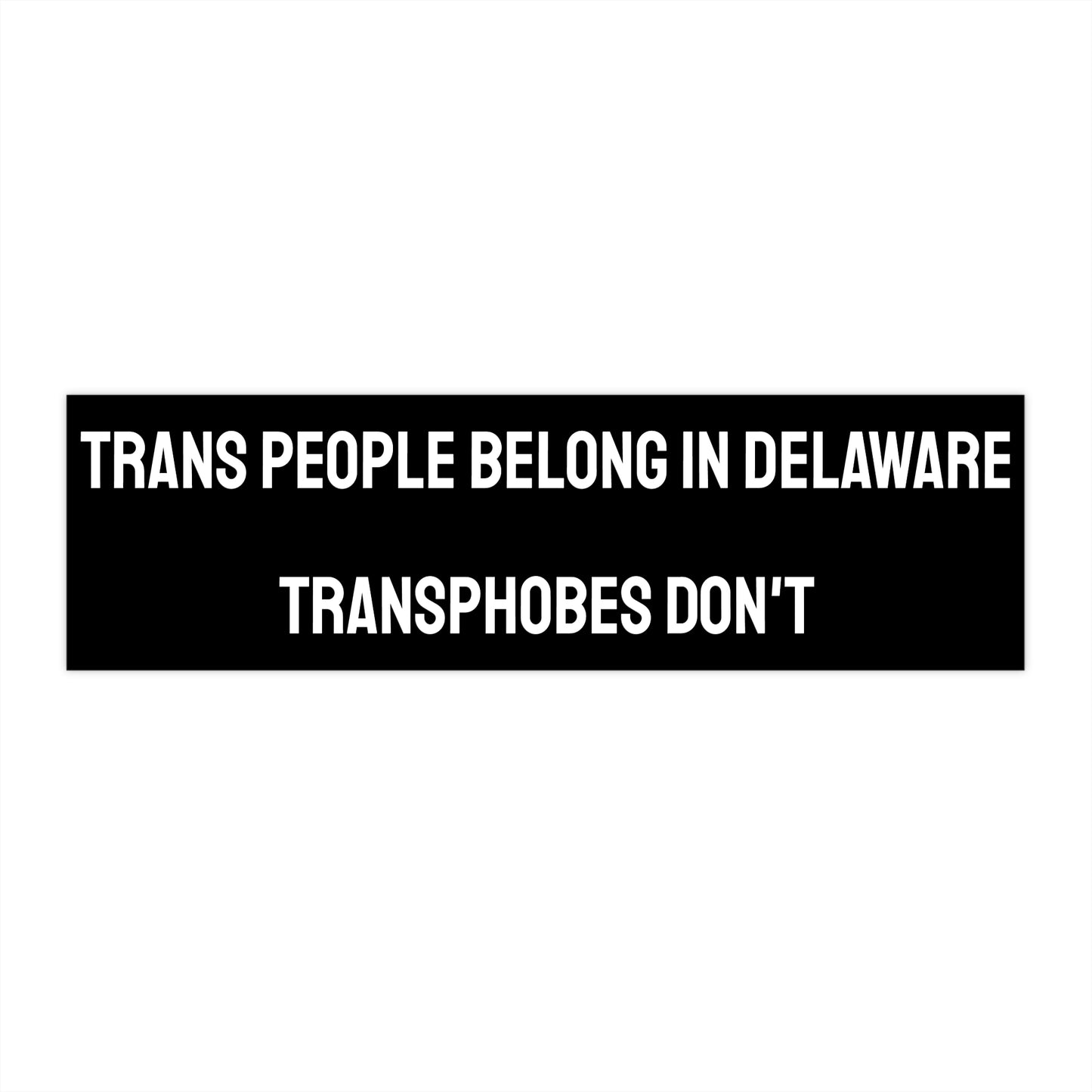 Trans People Belong In Delaware Transphobes Don't - Bumper Sticker