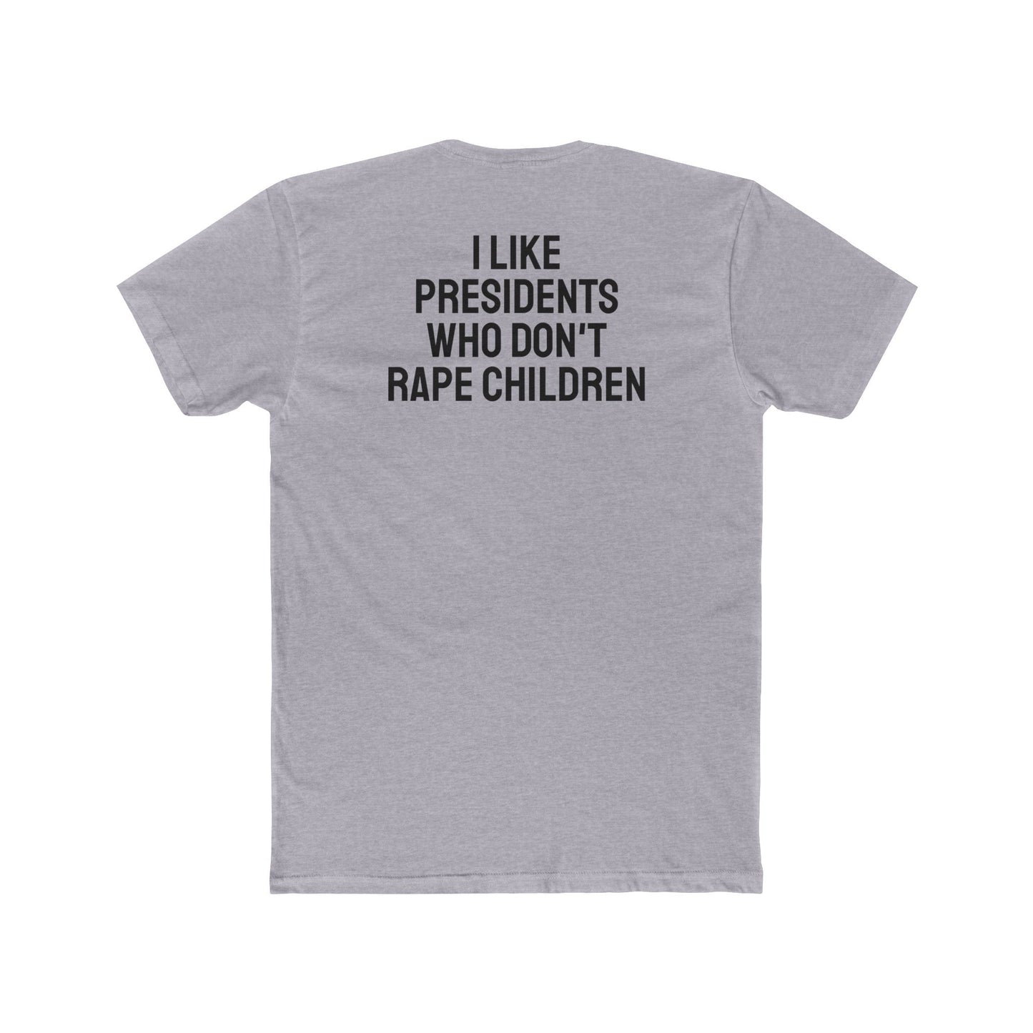 I Like Presidents Who Don't Rape Children - Unisex Cotton Crew Tee