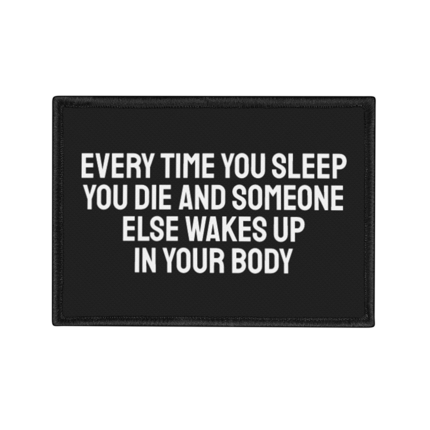 Every Time You Sleep You Die And Someone Else Wakes Up In Your Body - Iron-On Patch
