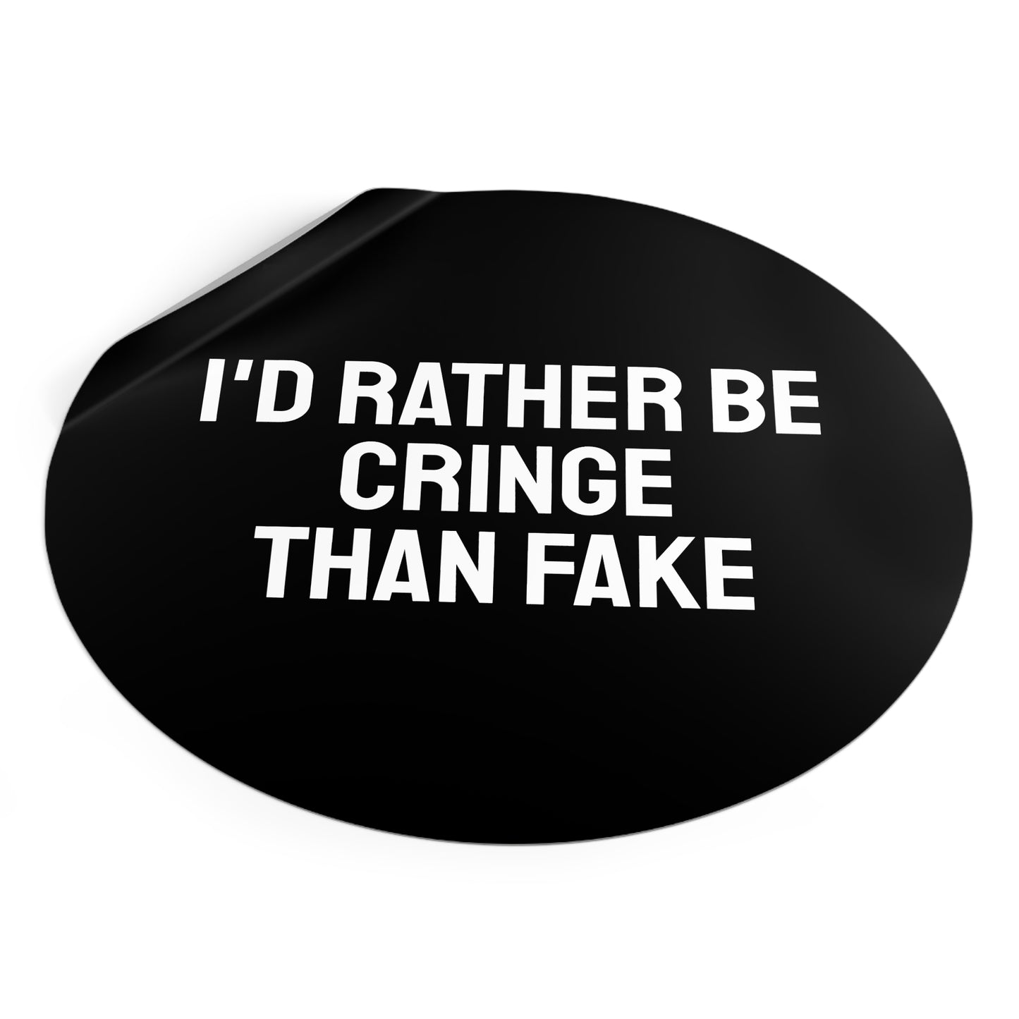 I'd Rather Be Cringe Than Fake - Round Vinyl Stickers