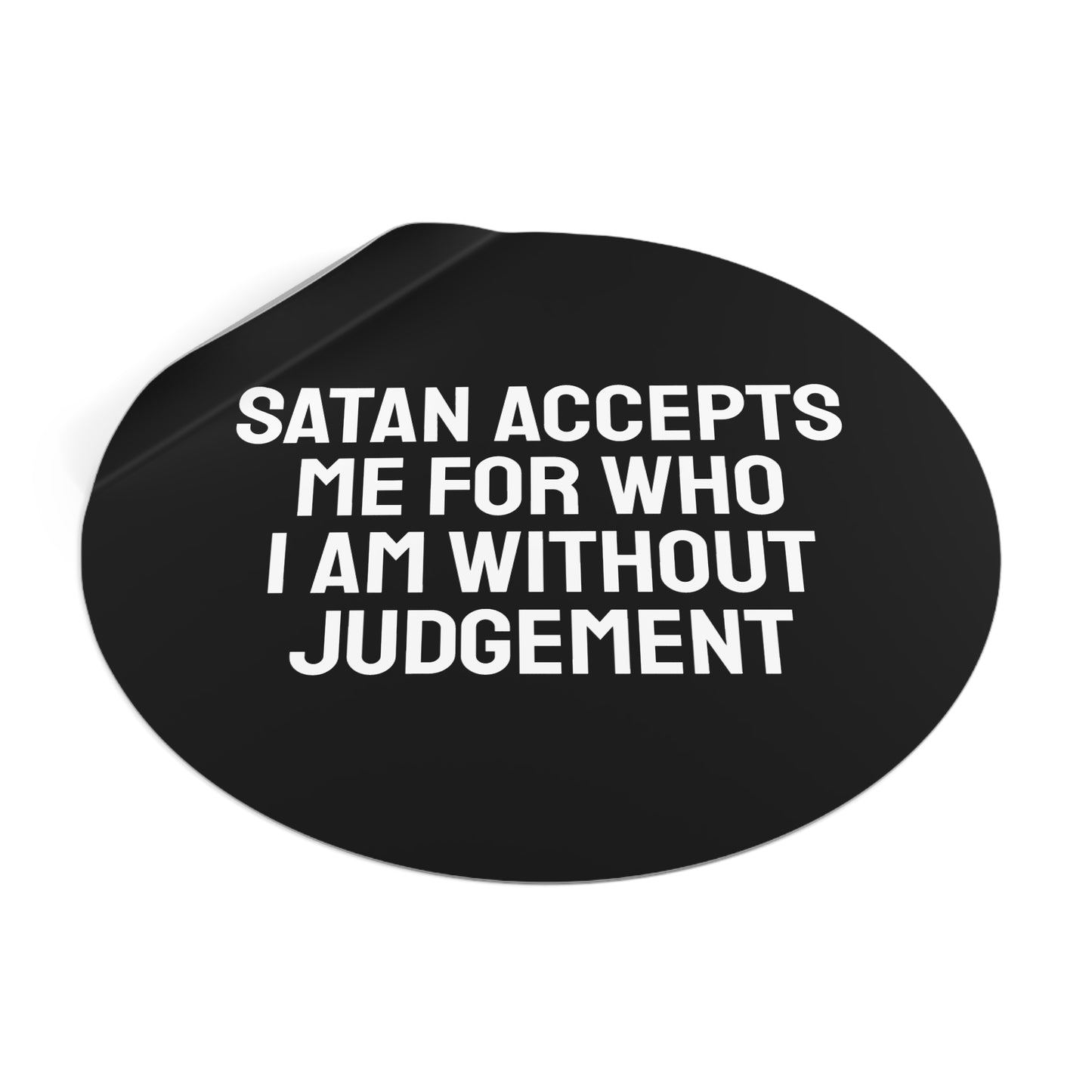 Satan Accepts Me For Who I Am Without Judgment - Round Vinyl Stickers