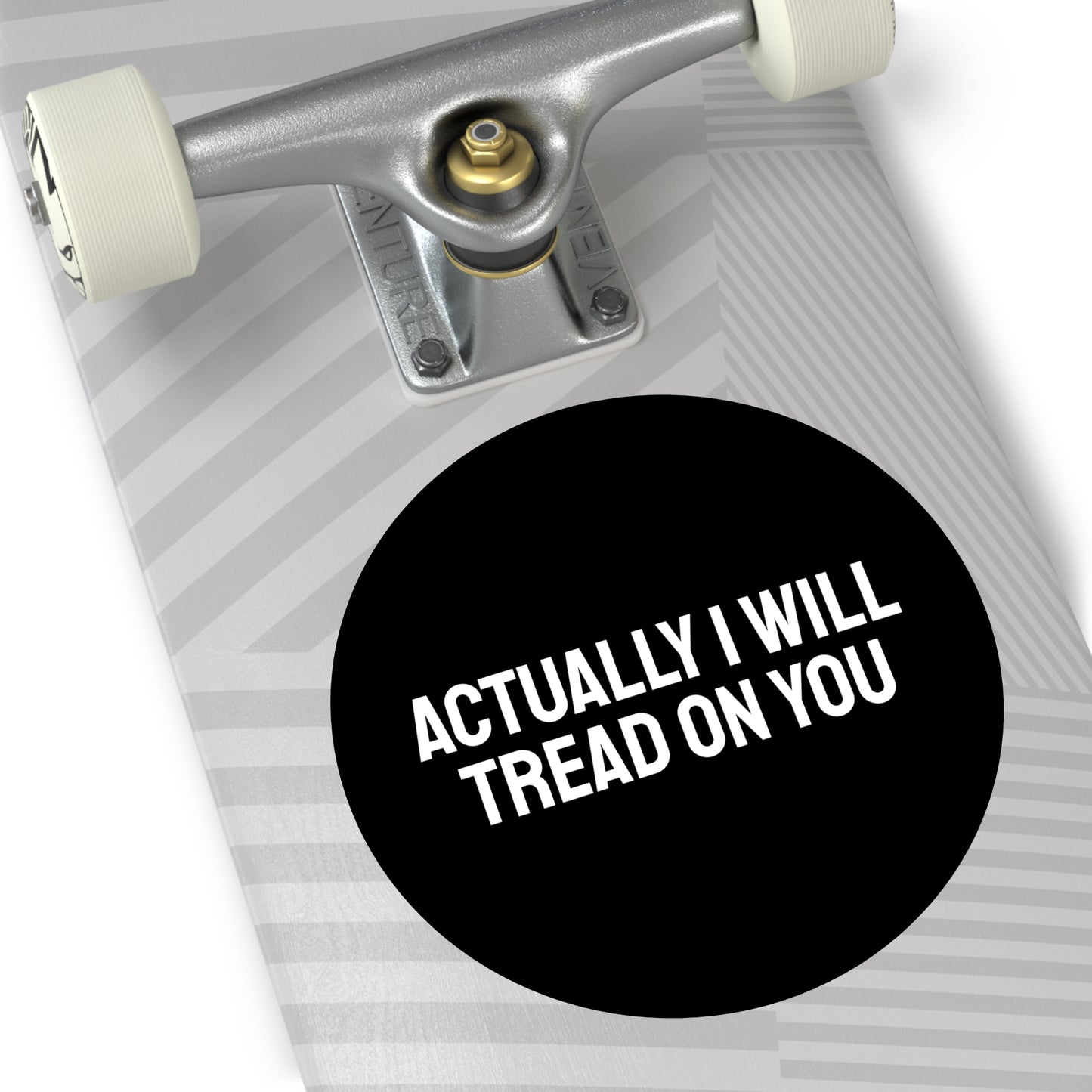 Actually I Will Tread On You - Round Vinyl Stickers