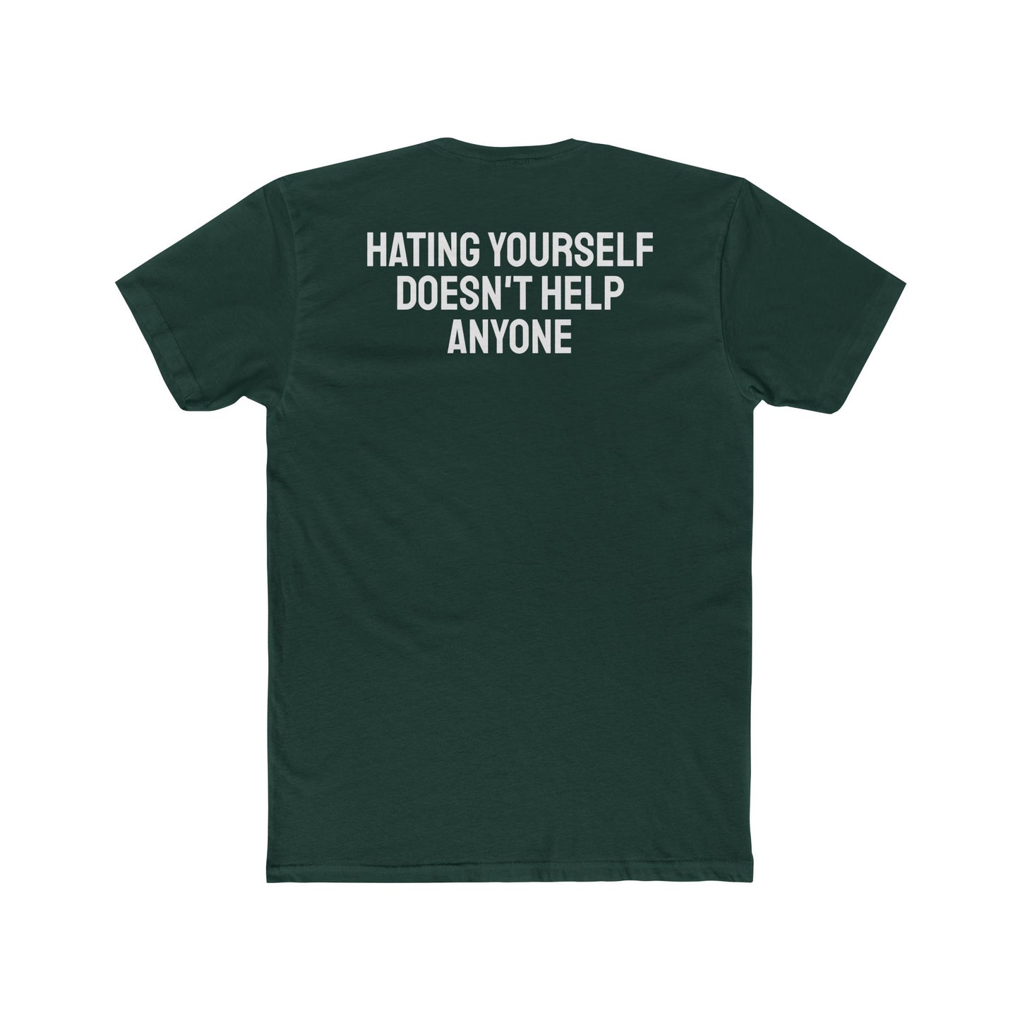 Hating Yourself Doesn't Help Anyone - Unisex Cotton Crew Tee