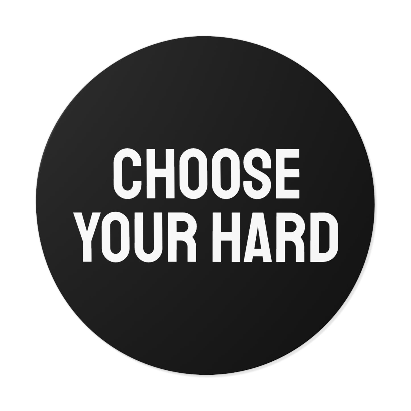 Choose Your Hard - Round Vinyl Stickers