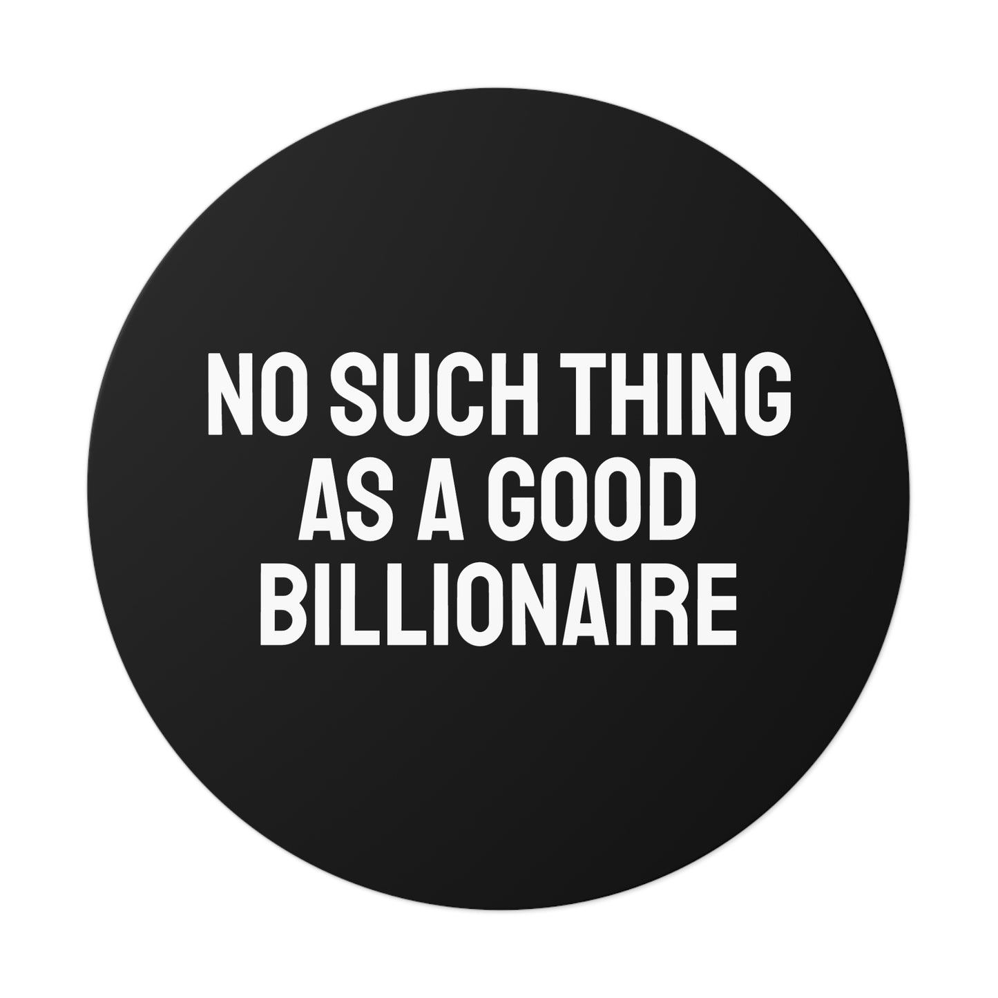 No Such Thing As A Good Billionaire - Round Vinyl Stickers