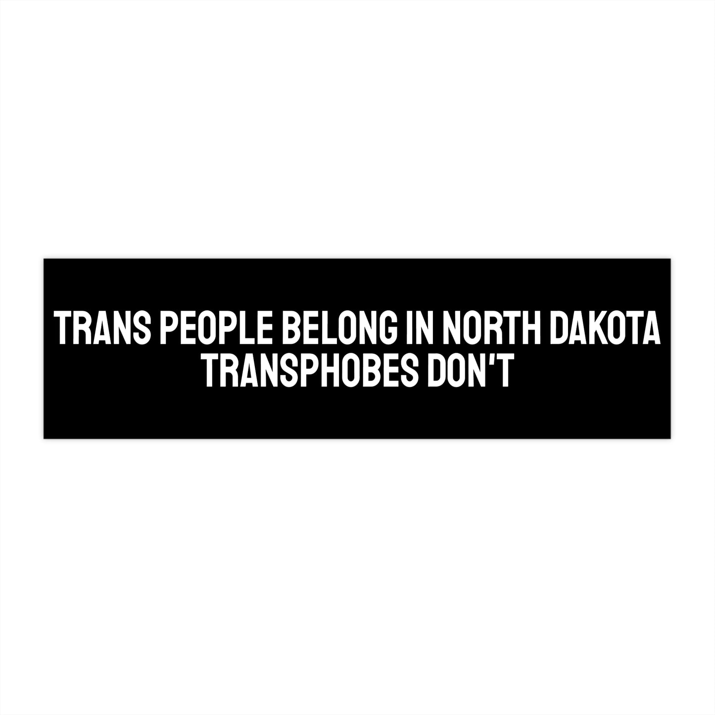 Trans People Belong In North Dakota Transphobes Don't - Bumper Sticker