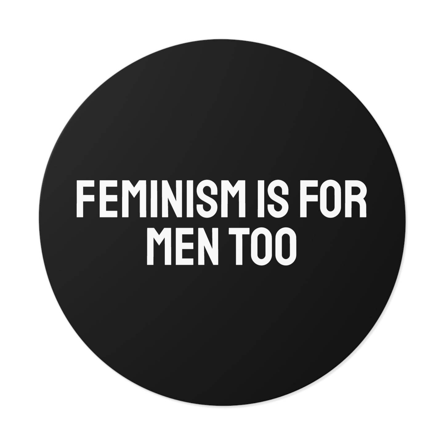 Feminism Is For Men Too - Round Vinyl Stickers