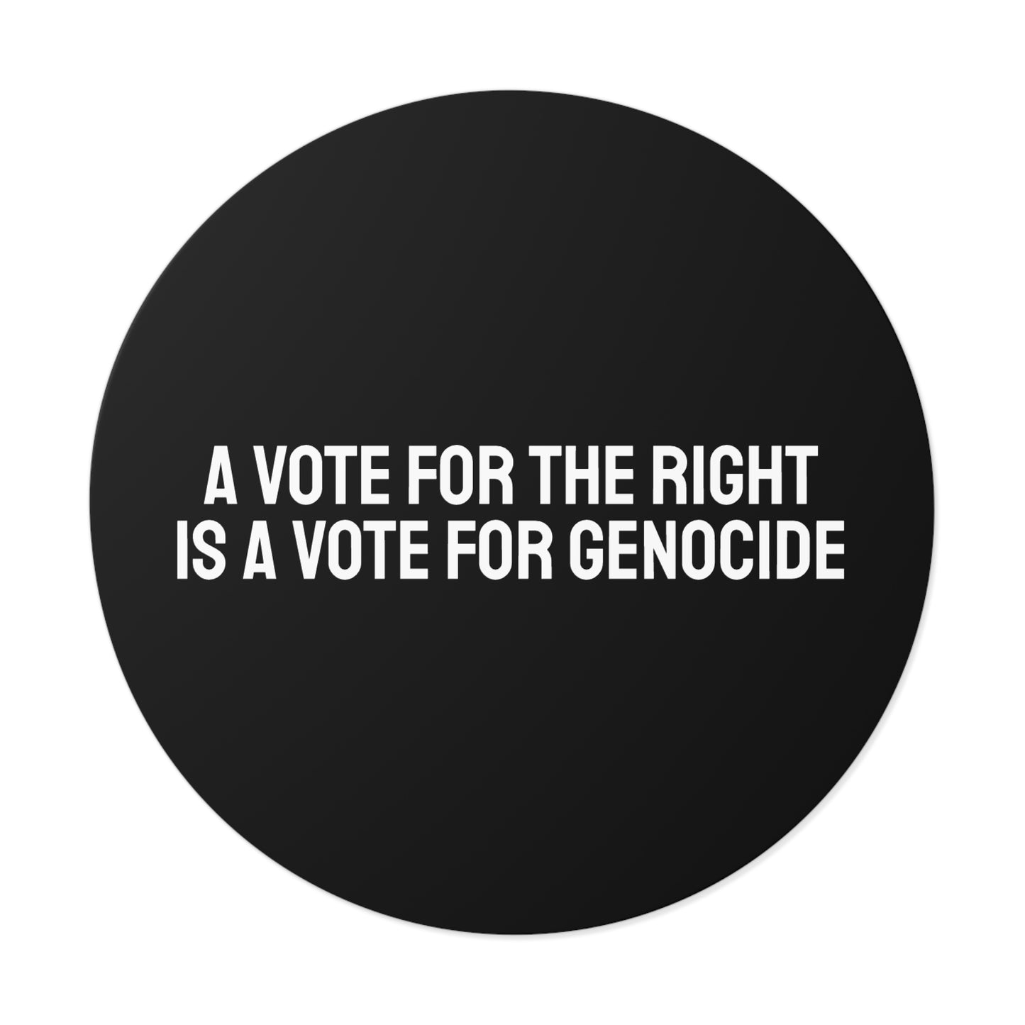 A Vote For The Right Is A Vote For Genocide - Round Vinyl Stickers