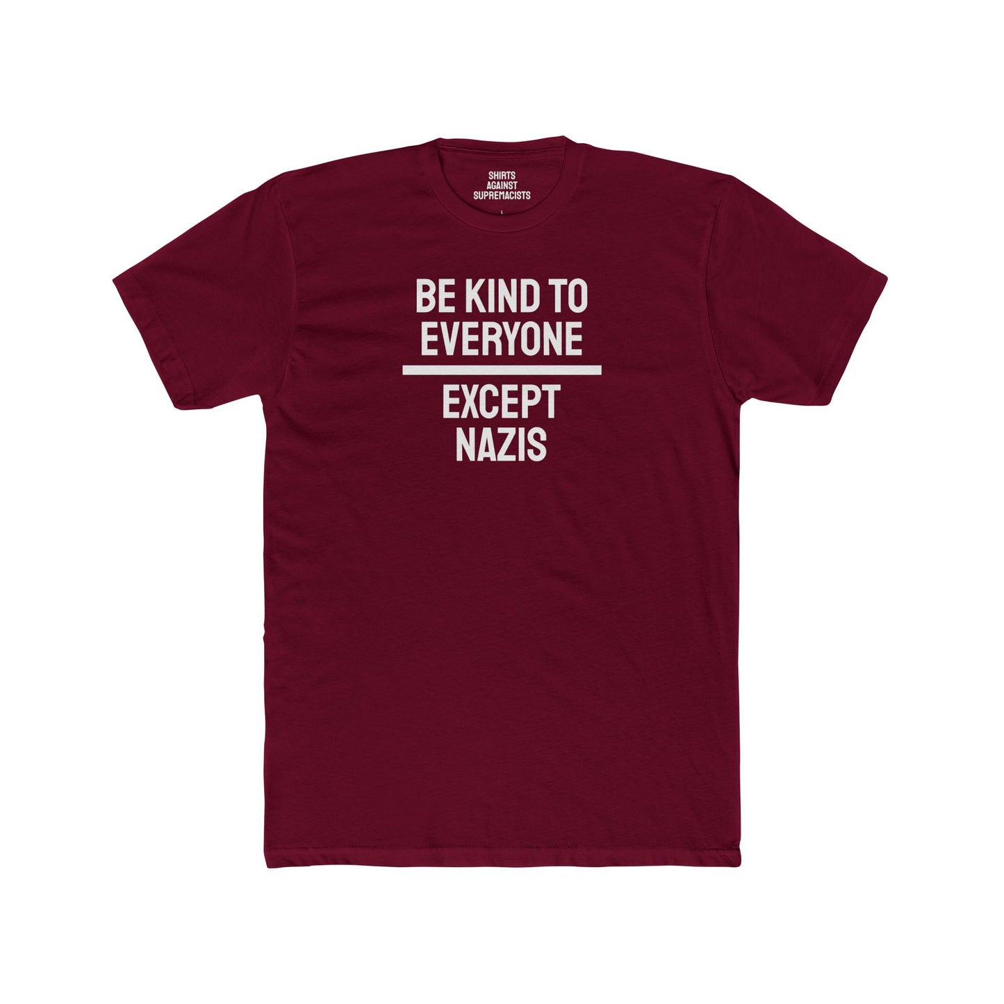 Be Kind To Everyone Except Nazis - Unisex Cotton Crew Tee