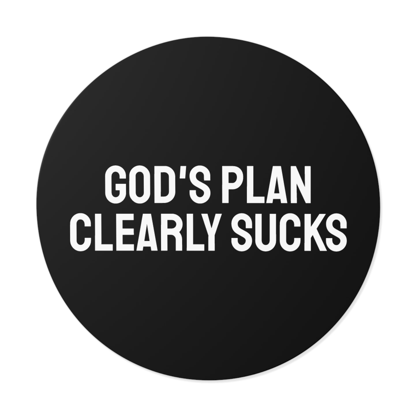 God's Plan Clearly Sucks - Round Vinyl Stickers