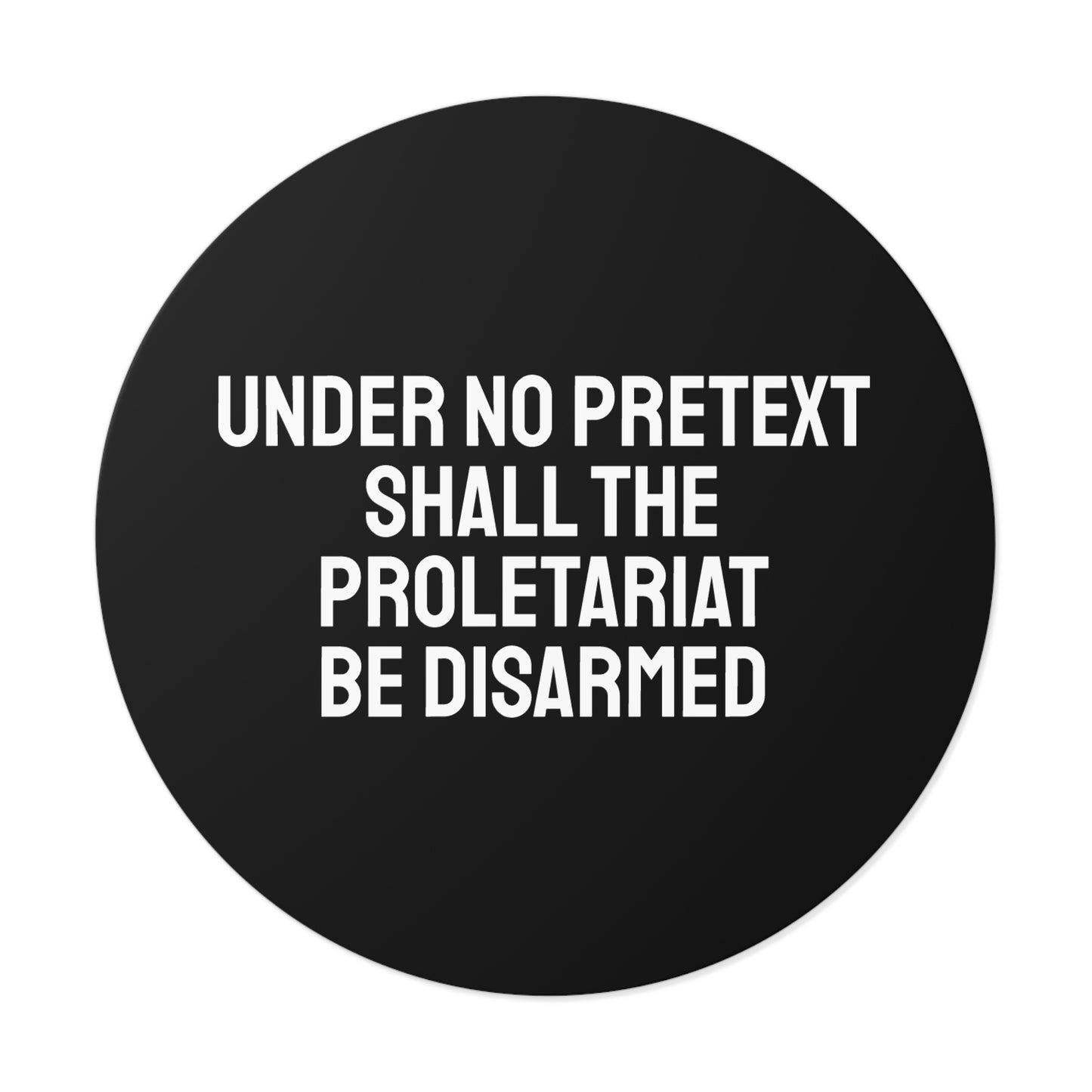 Under No Pretext Shall The Proletariat Be Disarmed - Round Vinyl Stickers