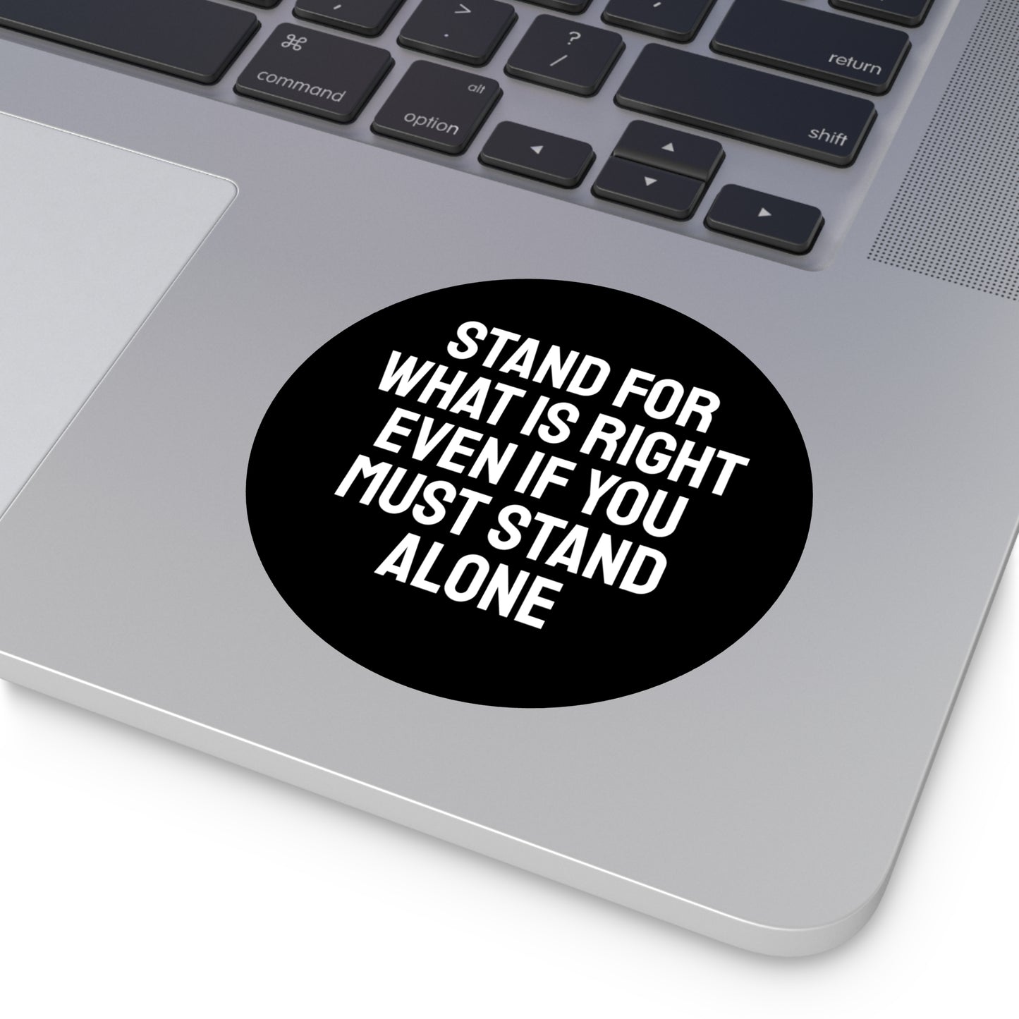 Stand For What Is Right Even If You Must Stand Alone - Round Vinyl Stickers