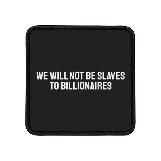 We Will Not Be Slaves To Billionaires - Iron-On Patch