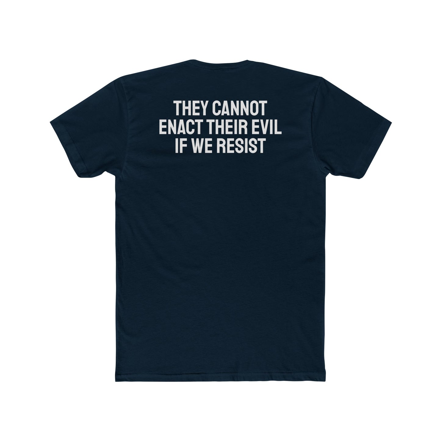 They Cannot Enact Their Evil If We Resist - Unisex Cotton Crew Tee