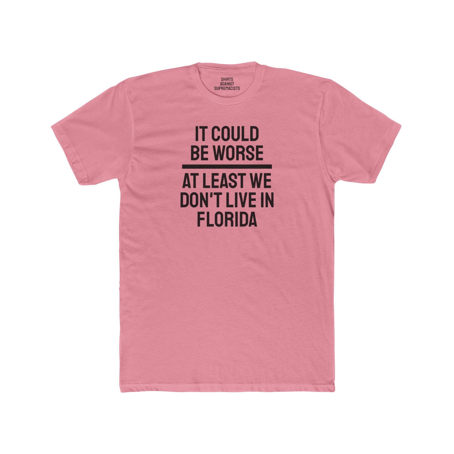 It Could Be Worse At Least We Don't Live In Florida - Unisex Cotton Crew Tee