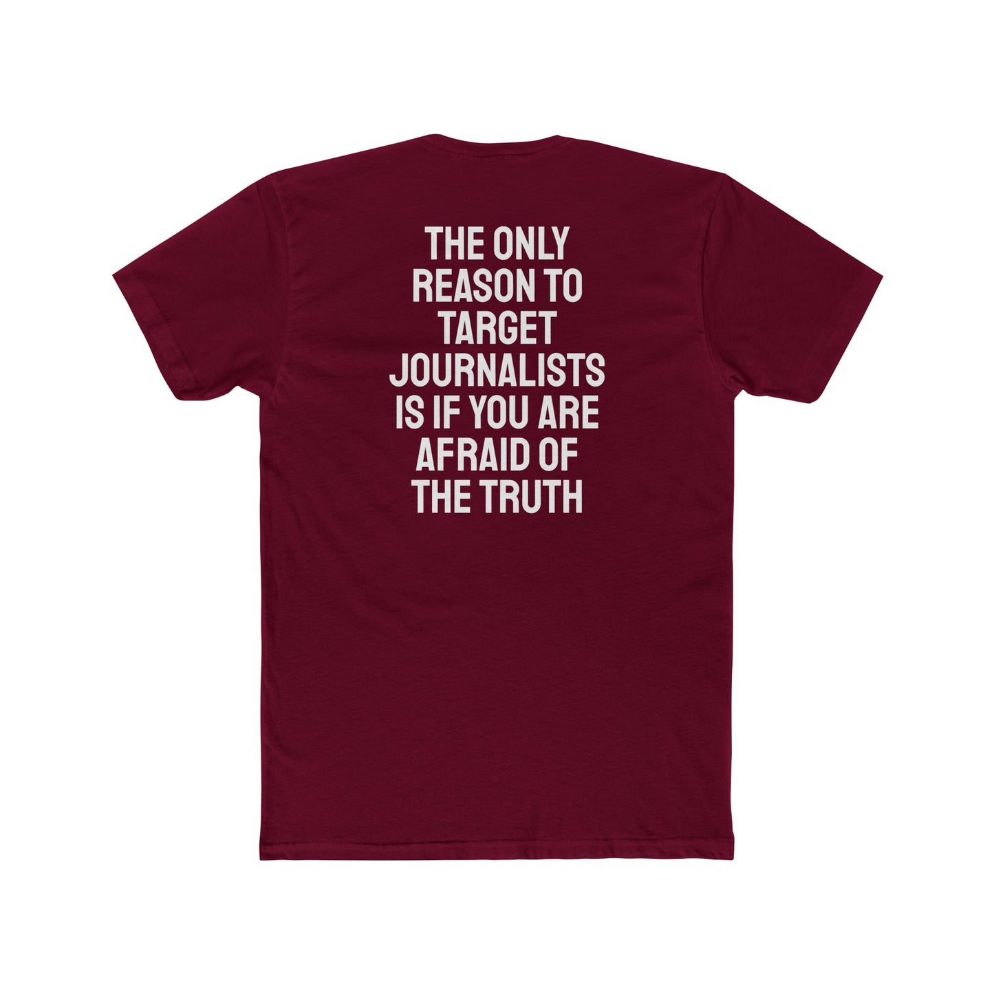 The Only Reason To Target Journalists Is If You Are Afraid Of The Truth - Unisex Cotton Crew Tee