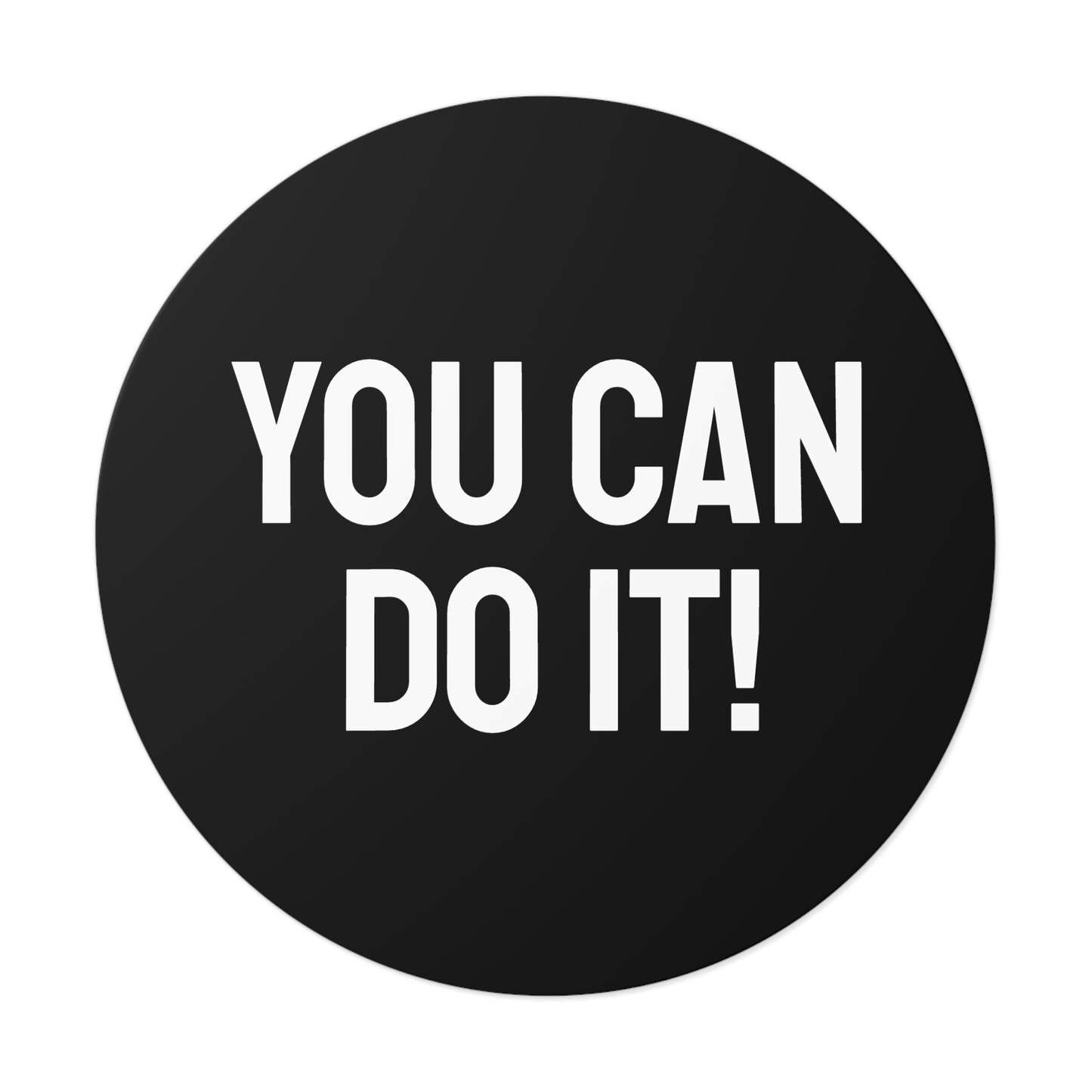 You Can Do It! - Round Vinyl Stickers