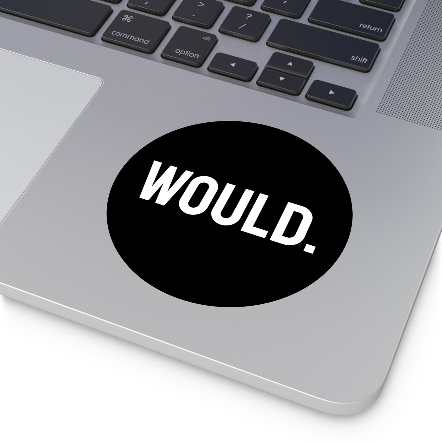 Would. - Round Vinyl Stickers