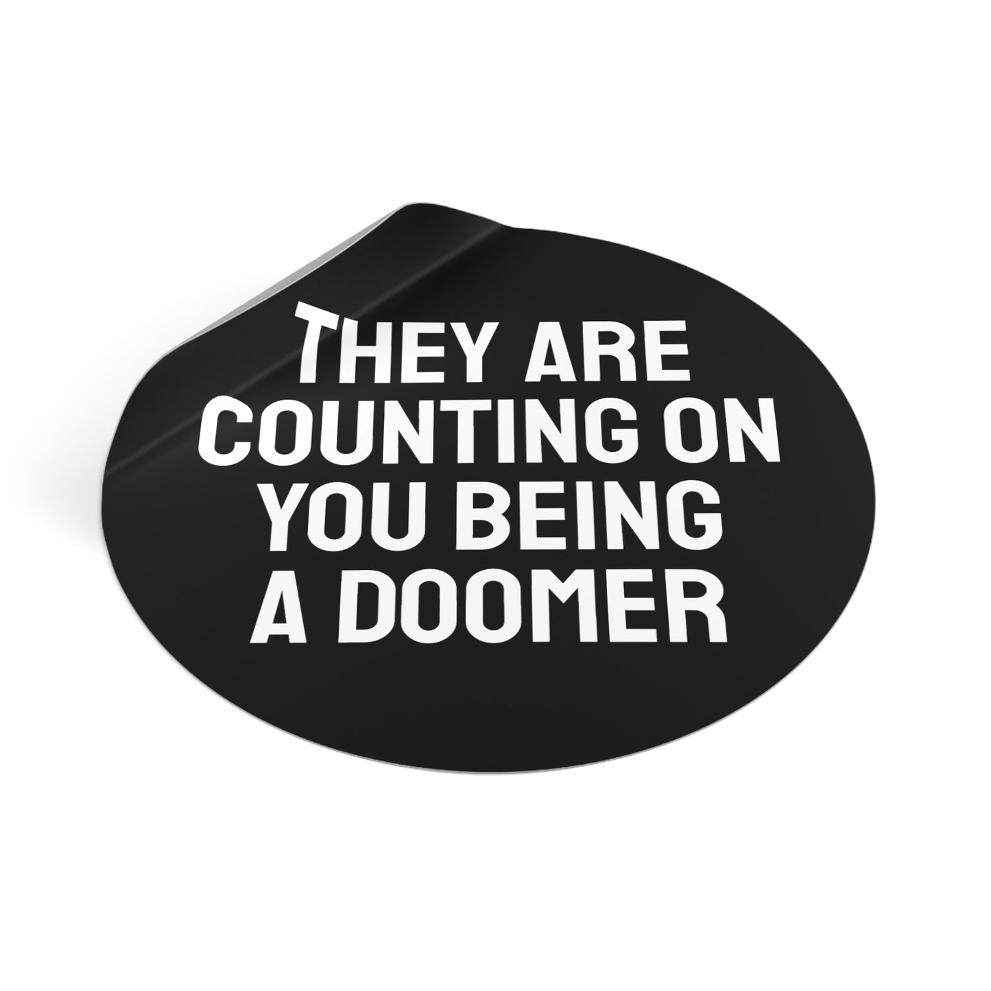 They Are Counting On You Being A Doomer - Round Vinyl Stickers