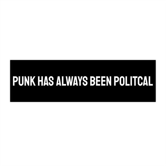 Punk Has Always Been Political - Bumper Sticker