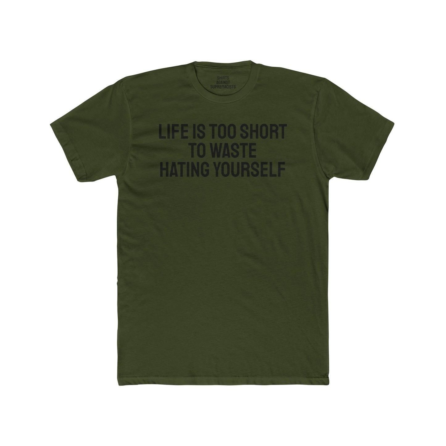 Life Is Too Short To Waste Hating Yourself - Unisex Cotton Crew Tee
