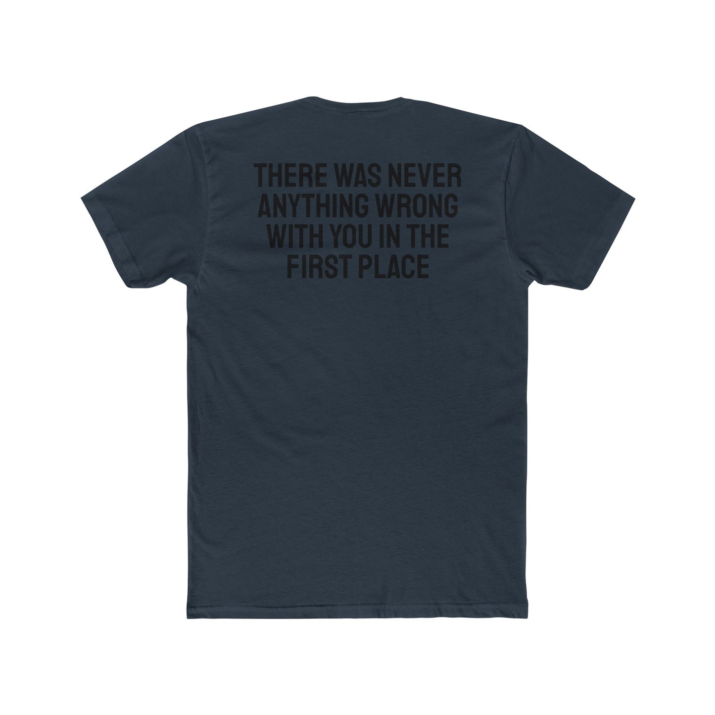 There Was Never Anything Wrong With You In The First Place - Unisex Cotton Crew Tee