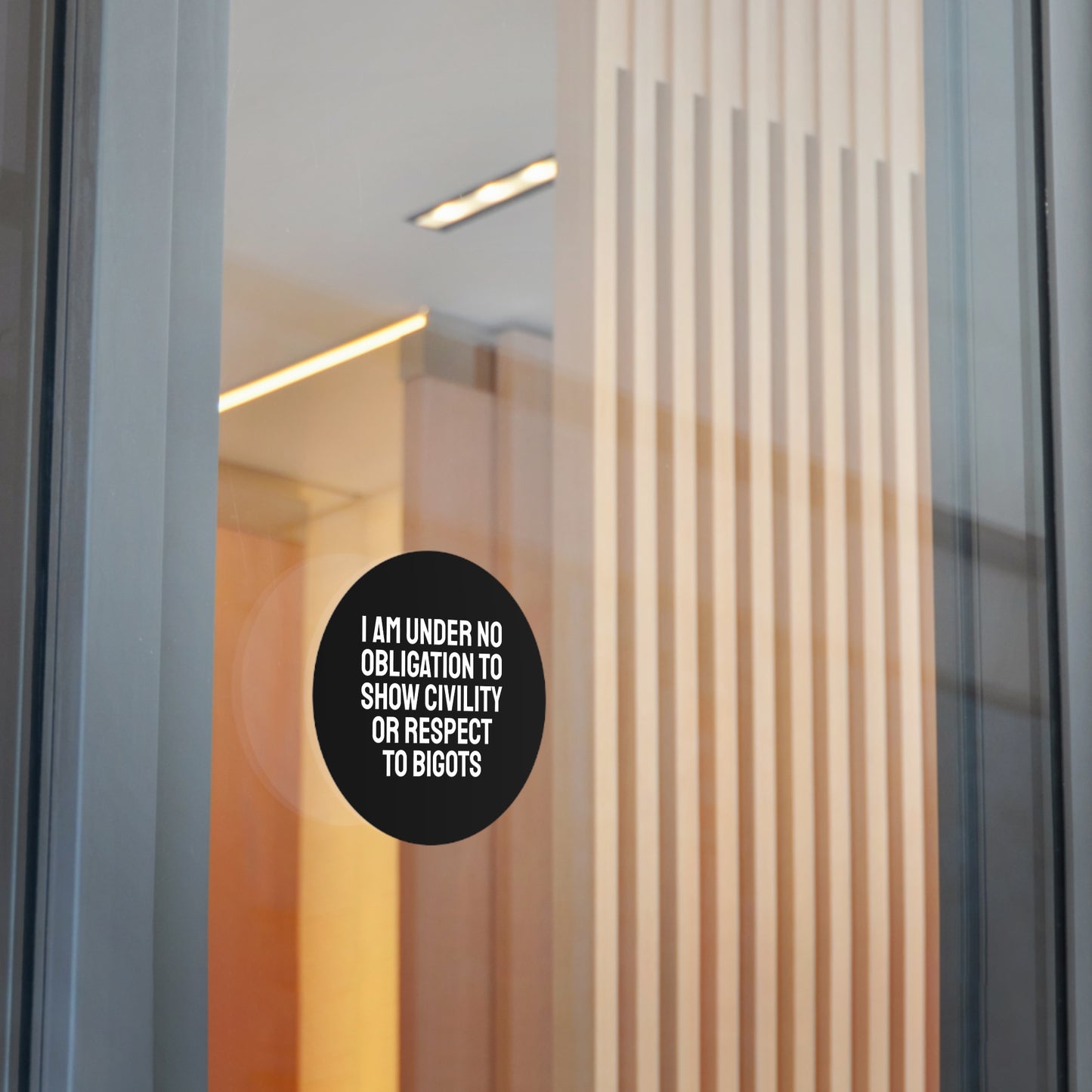 I Am Under No Obligation To Show Civility Or Respect To Bigots - Round Vinyl Stickers