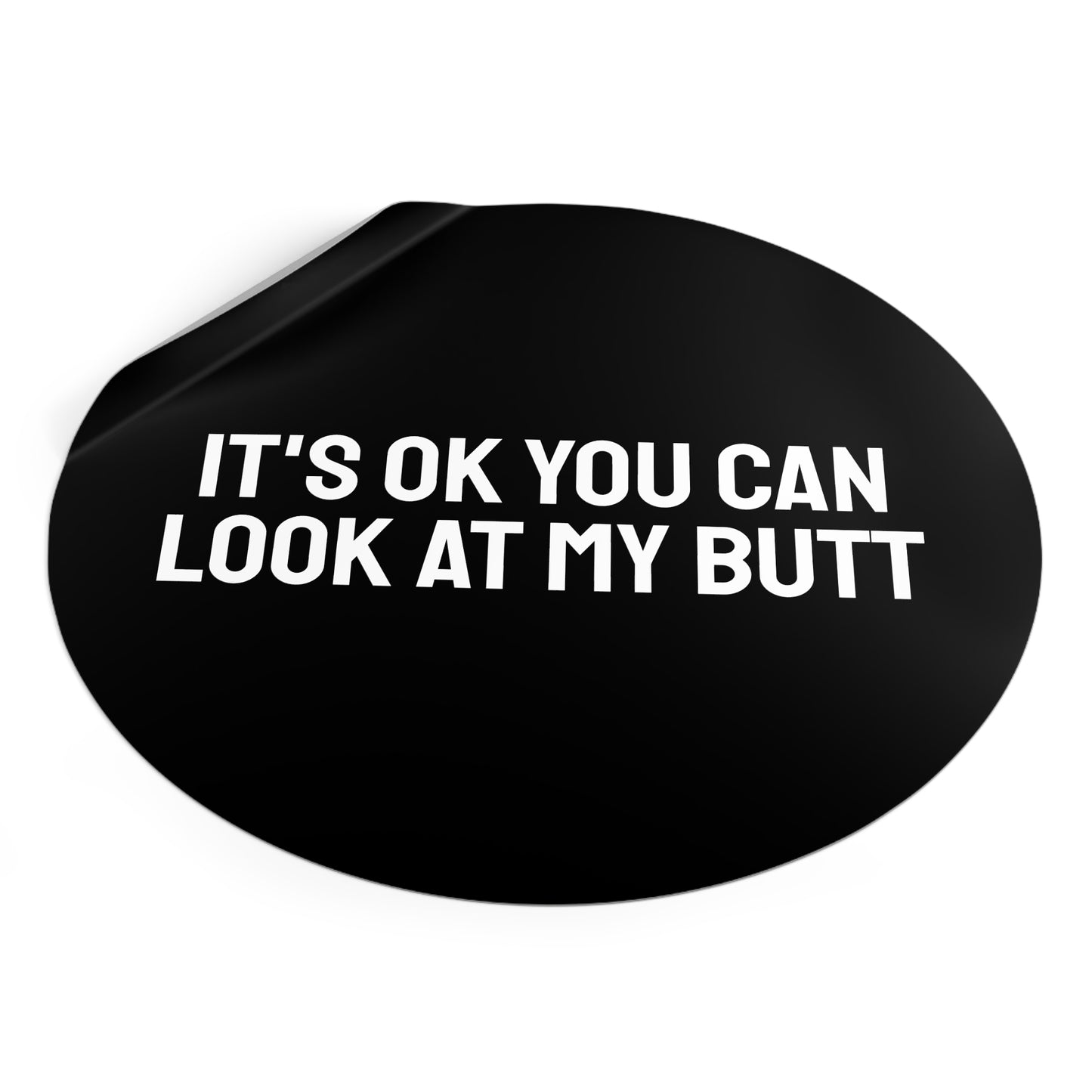 It's Ok You Can Look At My Butt - Round Vinyl Stickers