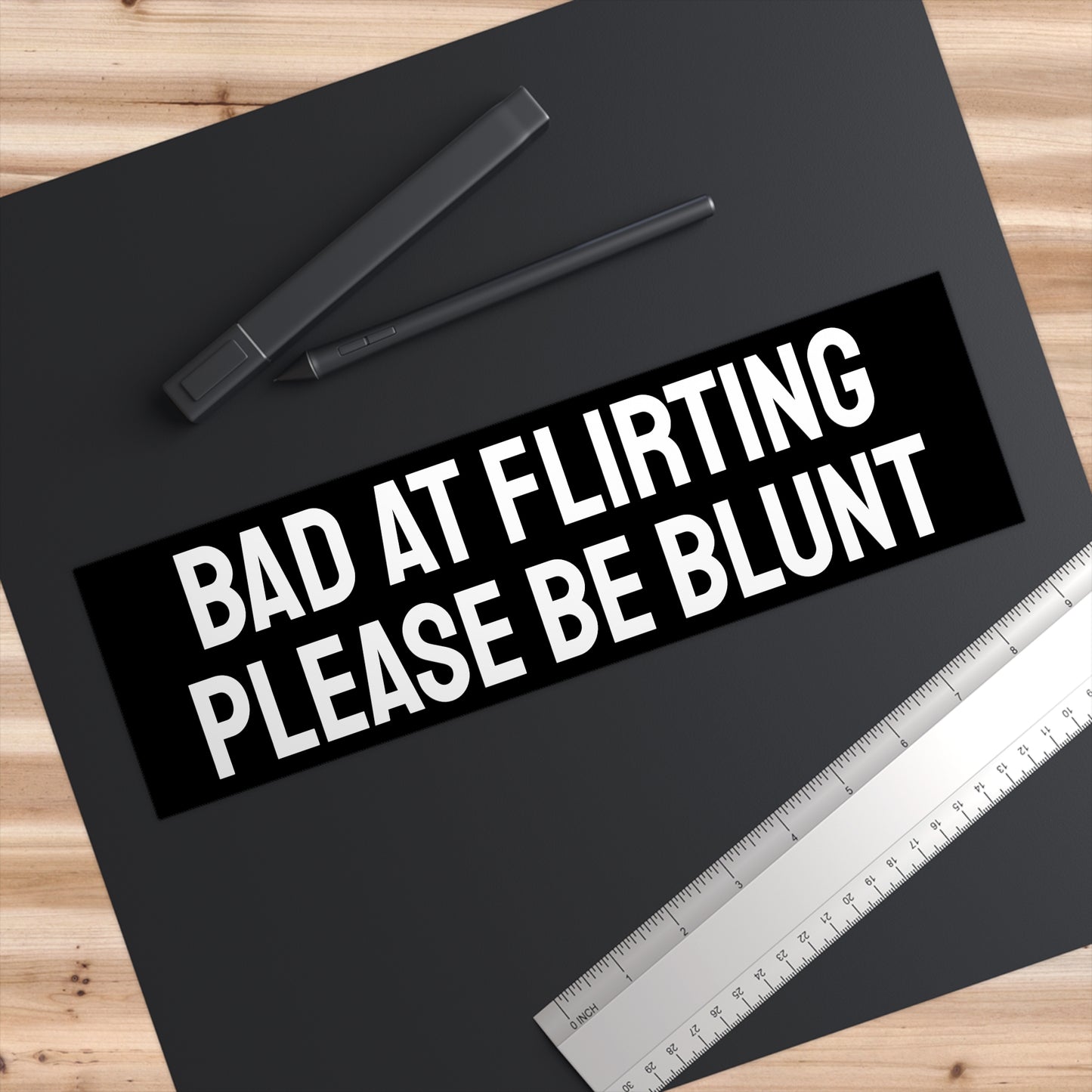 Bad At Flirting Please Be Blunt - Bumper Sticker