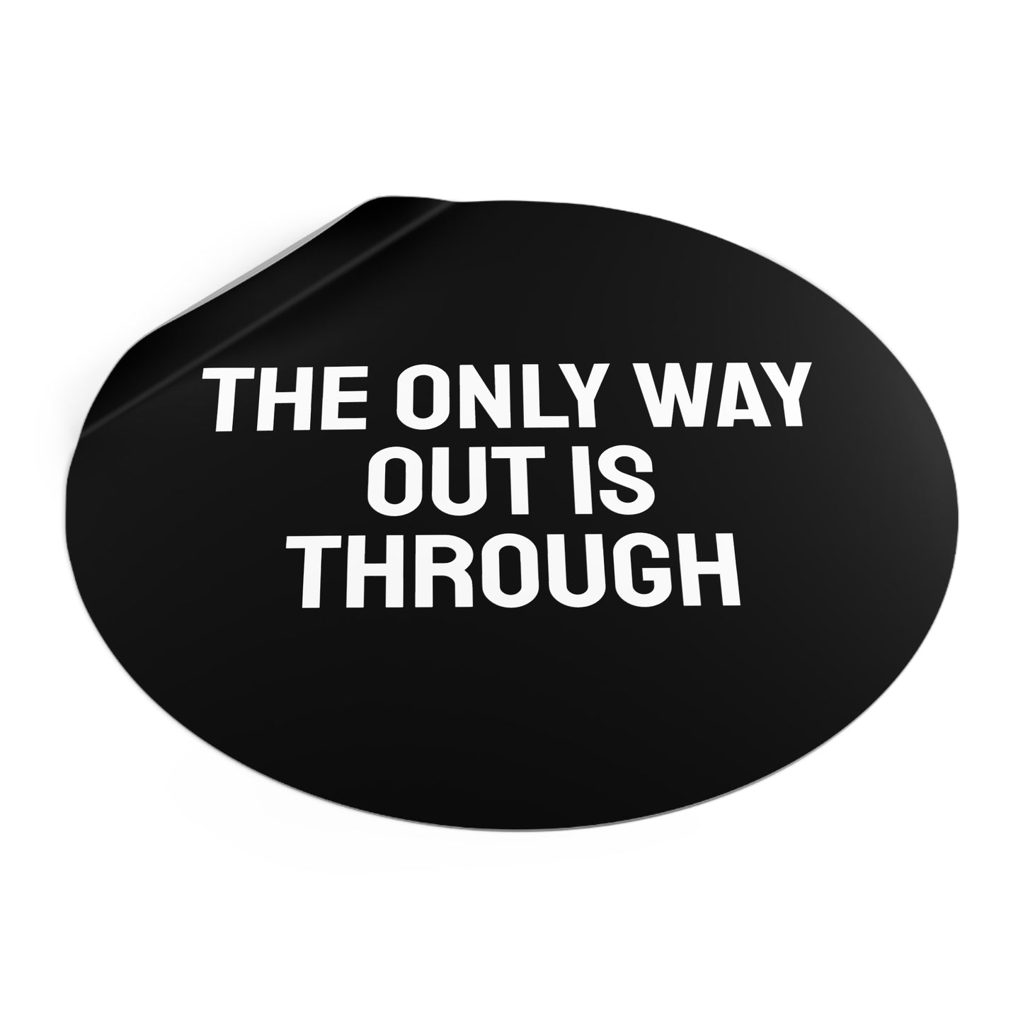 The Only Way Out Is Through - Round Vinyl Stickers