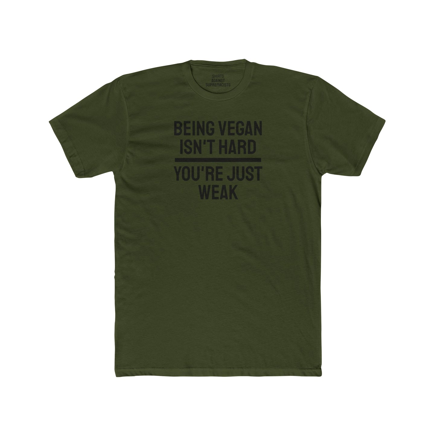 Being Vegan Isn't Hard You're Just Weak - Unisex Cotton Crew Tee