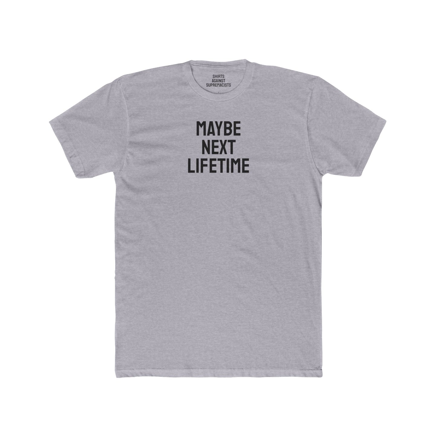 Maybe Next Lifetime - Unisex Cotton Crew Tee