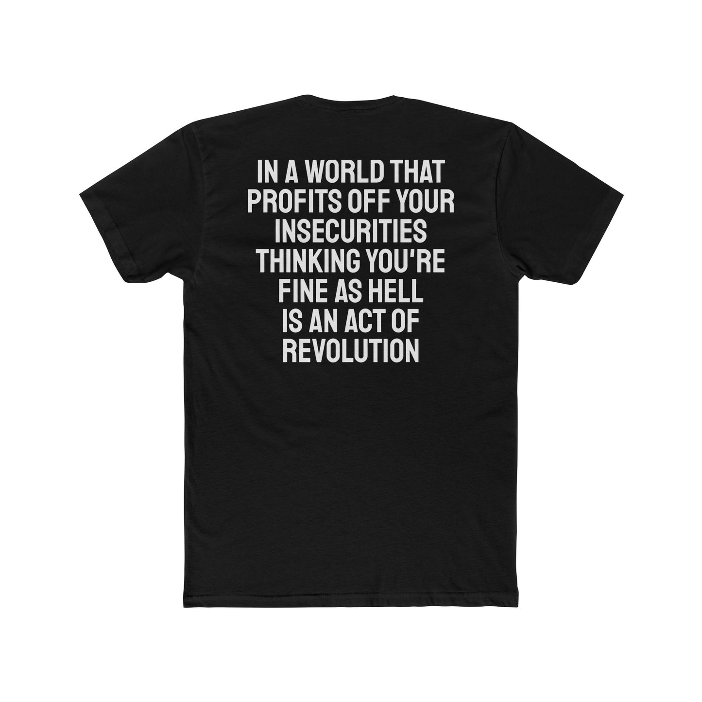 In A World That Profits Off Your Insecurities Thinking You're Fine As Hell Is An Act Of Revolution - Unisex Cotton Crew Tee