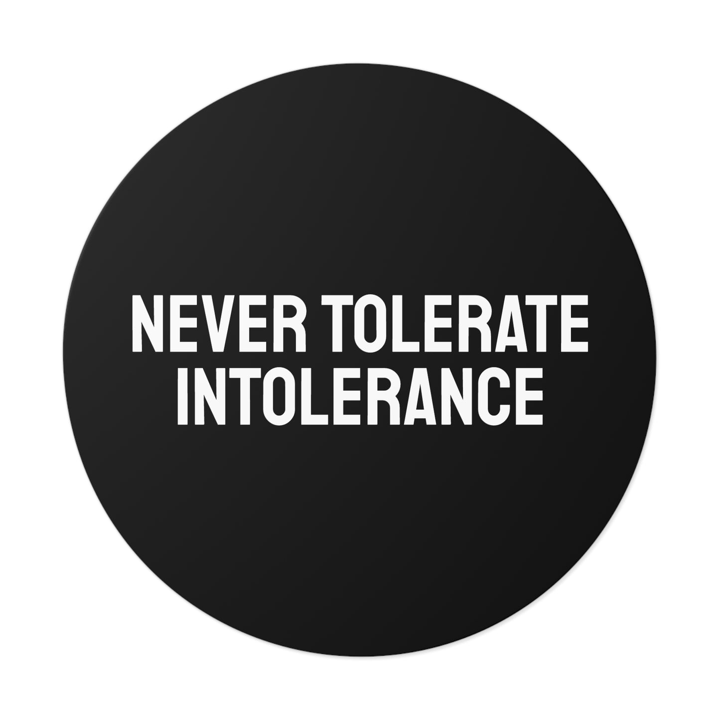 Never Tolerate Intolerance - Round Vinyl Stickers