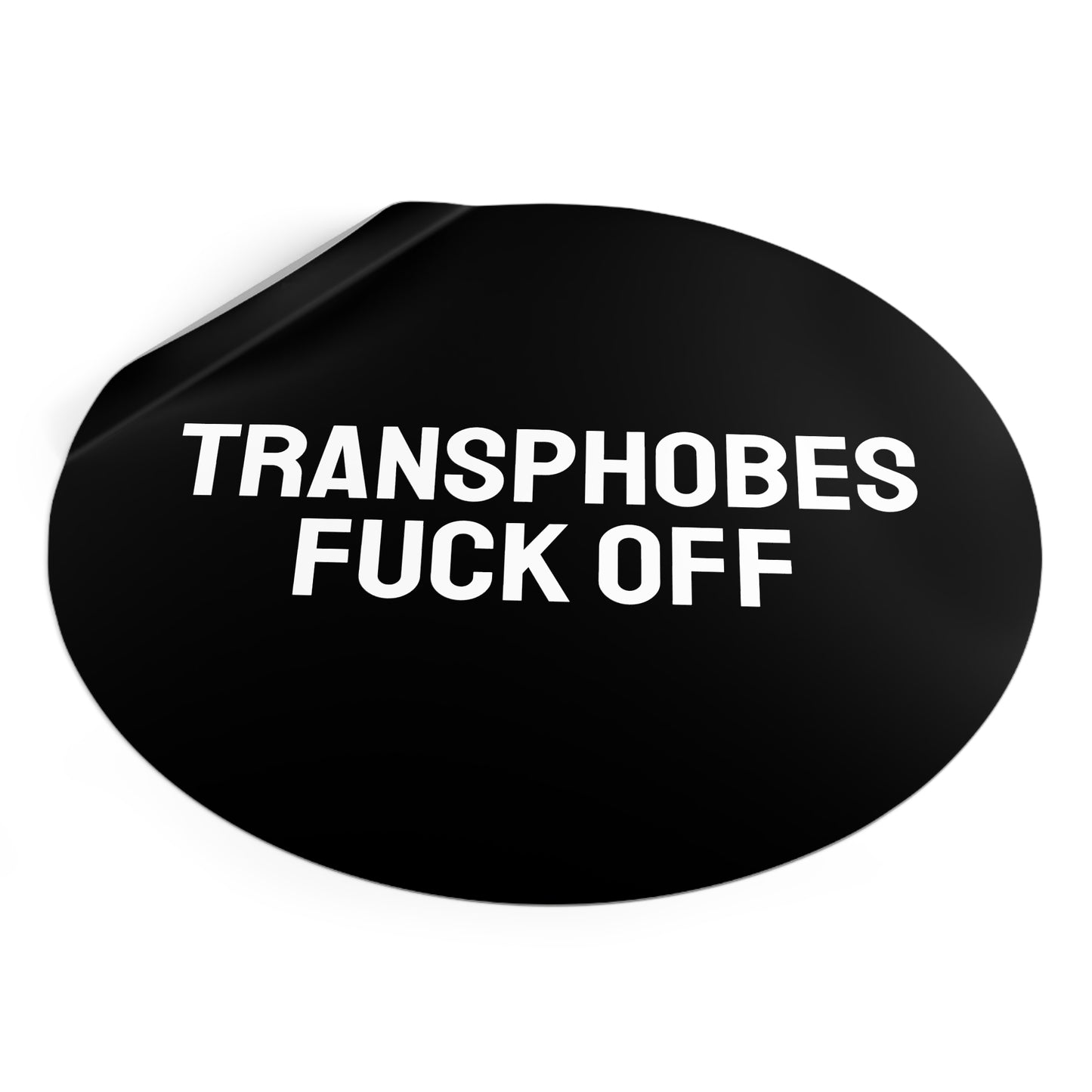 Transphobes Fuck Off - Round Vinyl Stickers