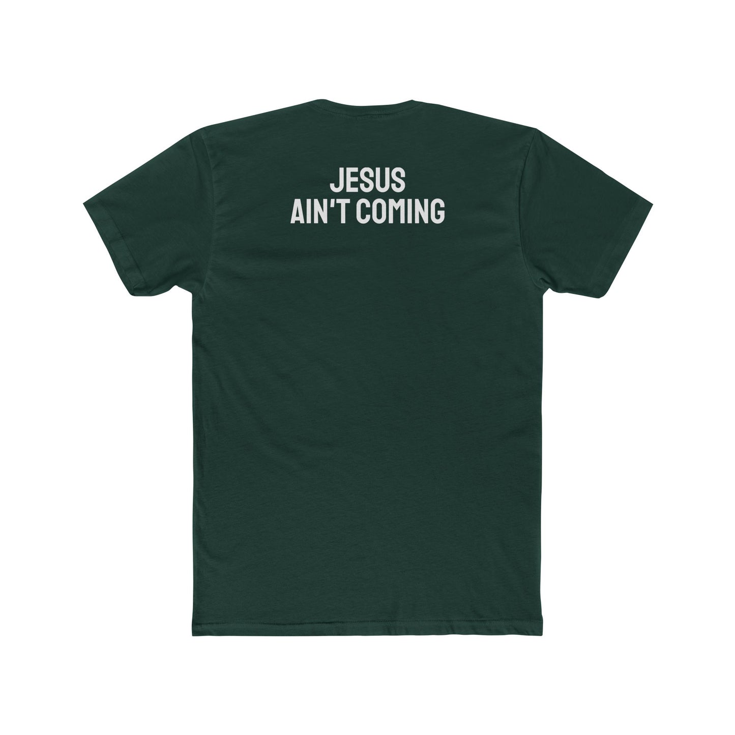 Jesus Ain't Coming - Unisex Cotton Crew Tee