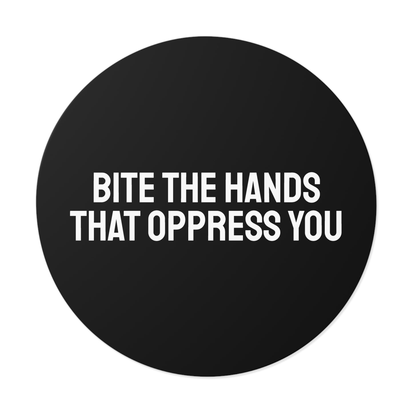 Bite The Hands That Oppress You - Round Vinyl Stickers