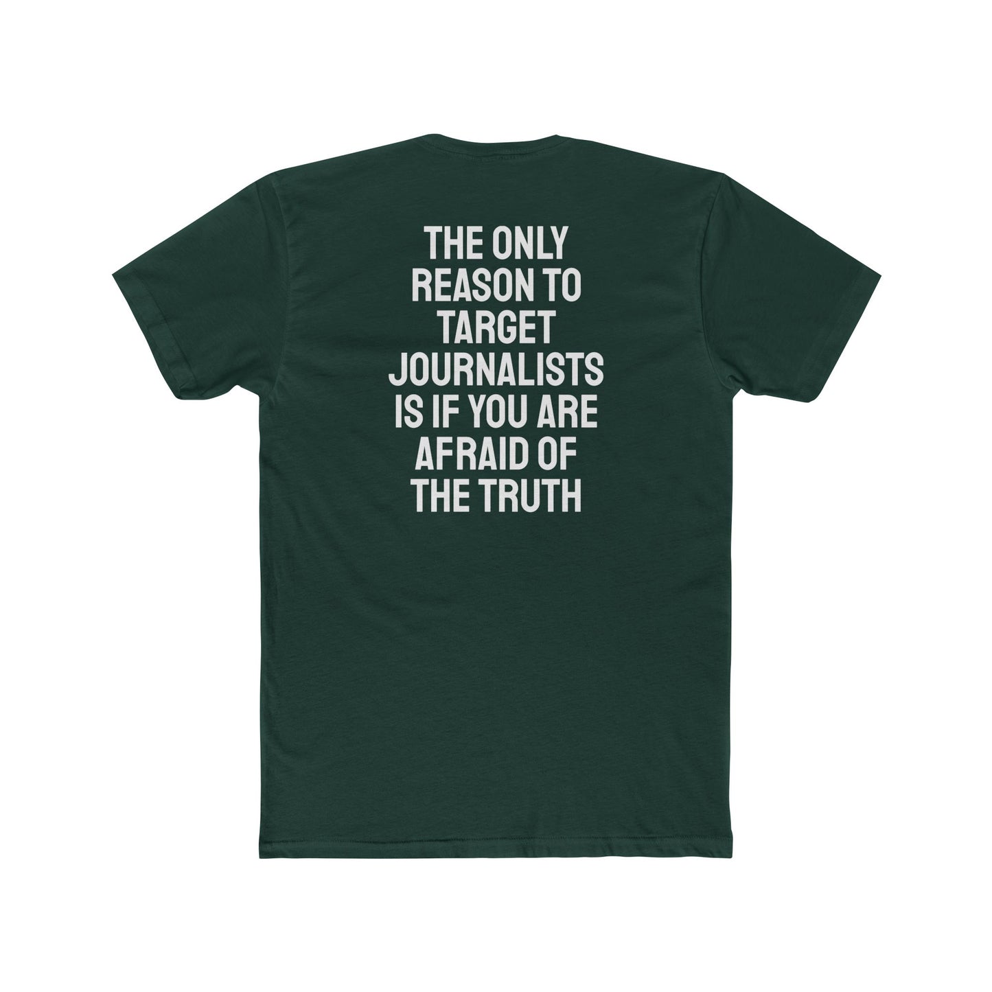 The Only Reason To Target Journalists Is If You Are Afraid Of The Truth - Unisex Cotton Crew Tee