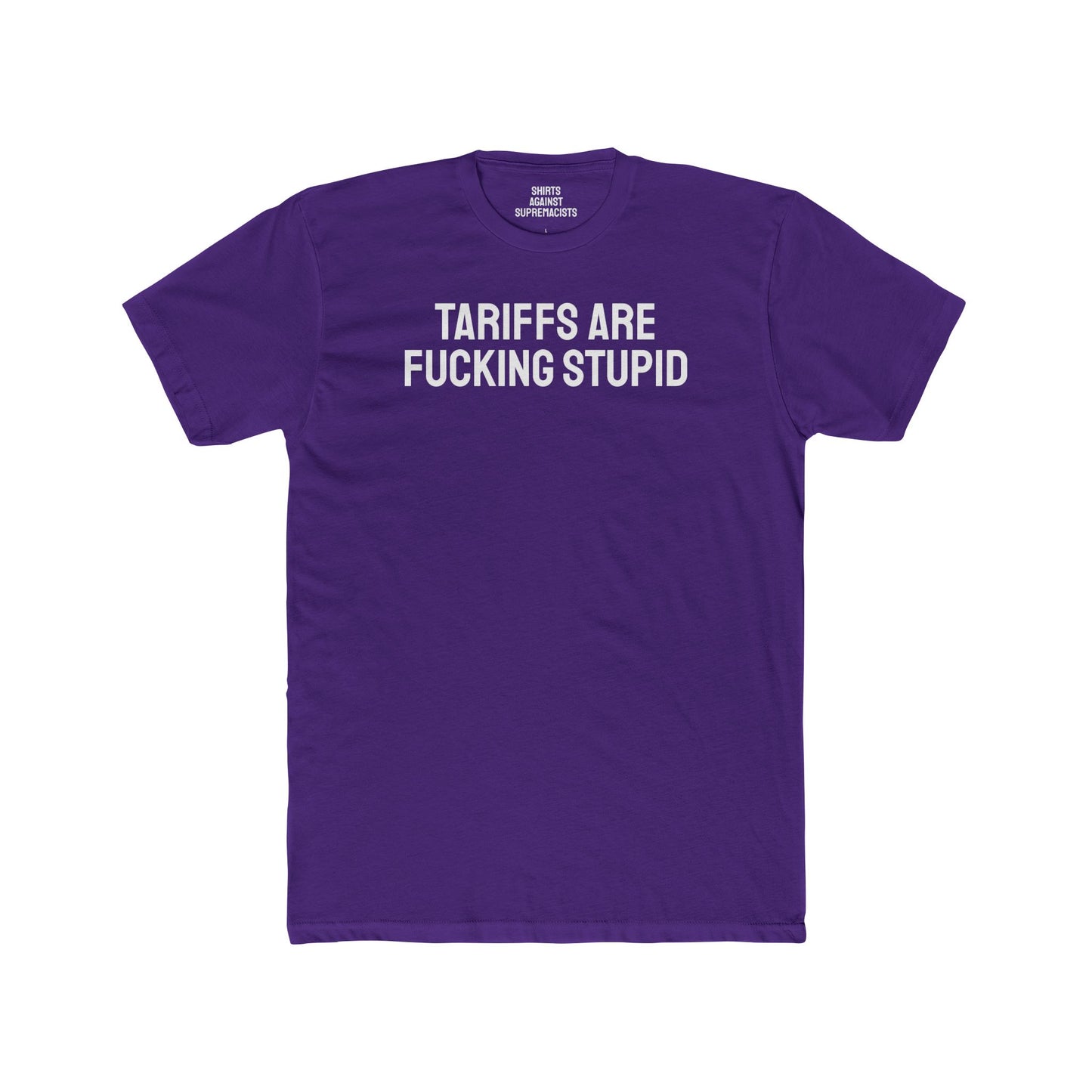 Tariffs Are Fucking Stupid - Unisex Cotton Crew Tee