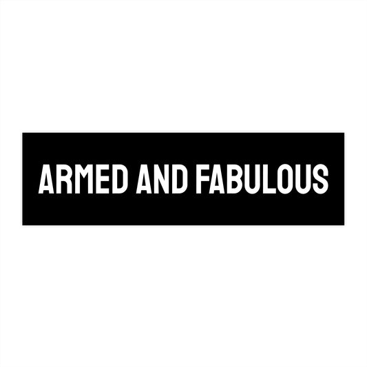 Armed And Fabulous - Bumper Sticker