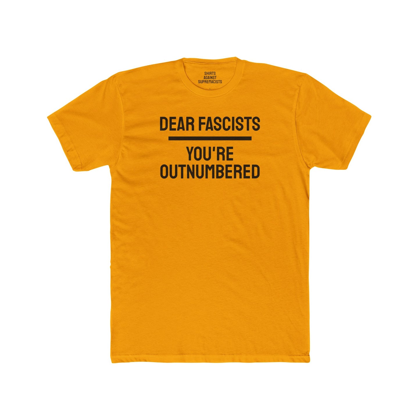 Dear Fascists You're Outnumbered - Unisex Cotton Crew Tee