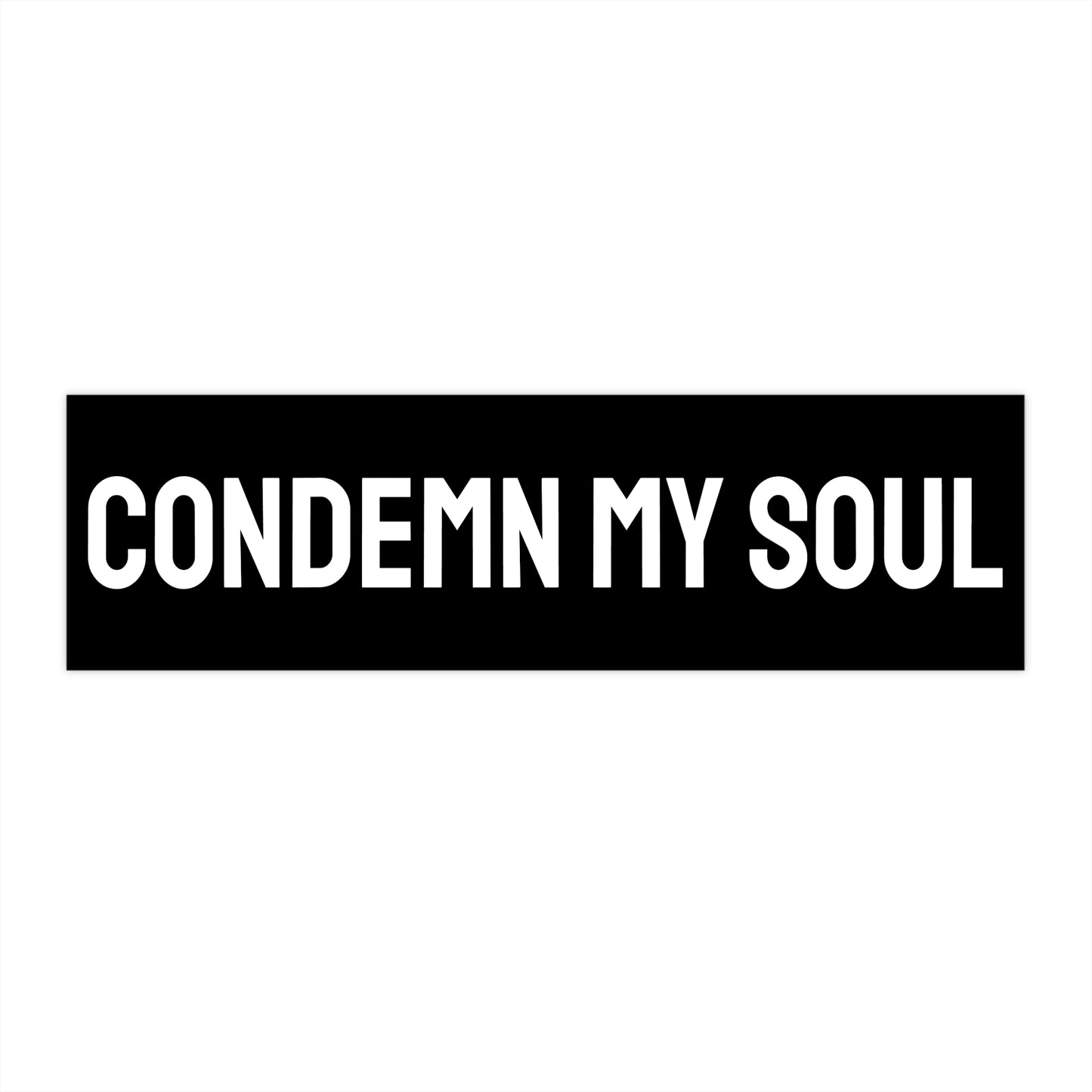 Condemn My Soul - Bumper Sticker