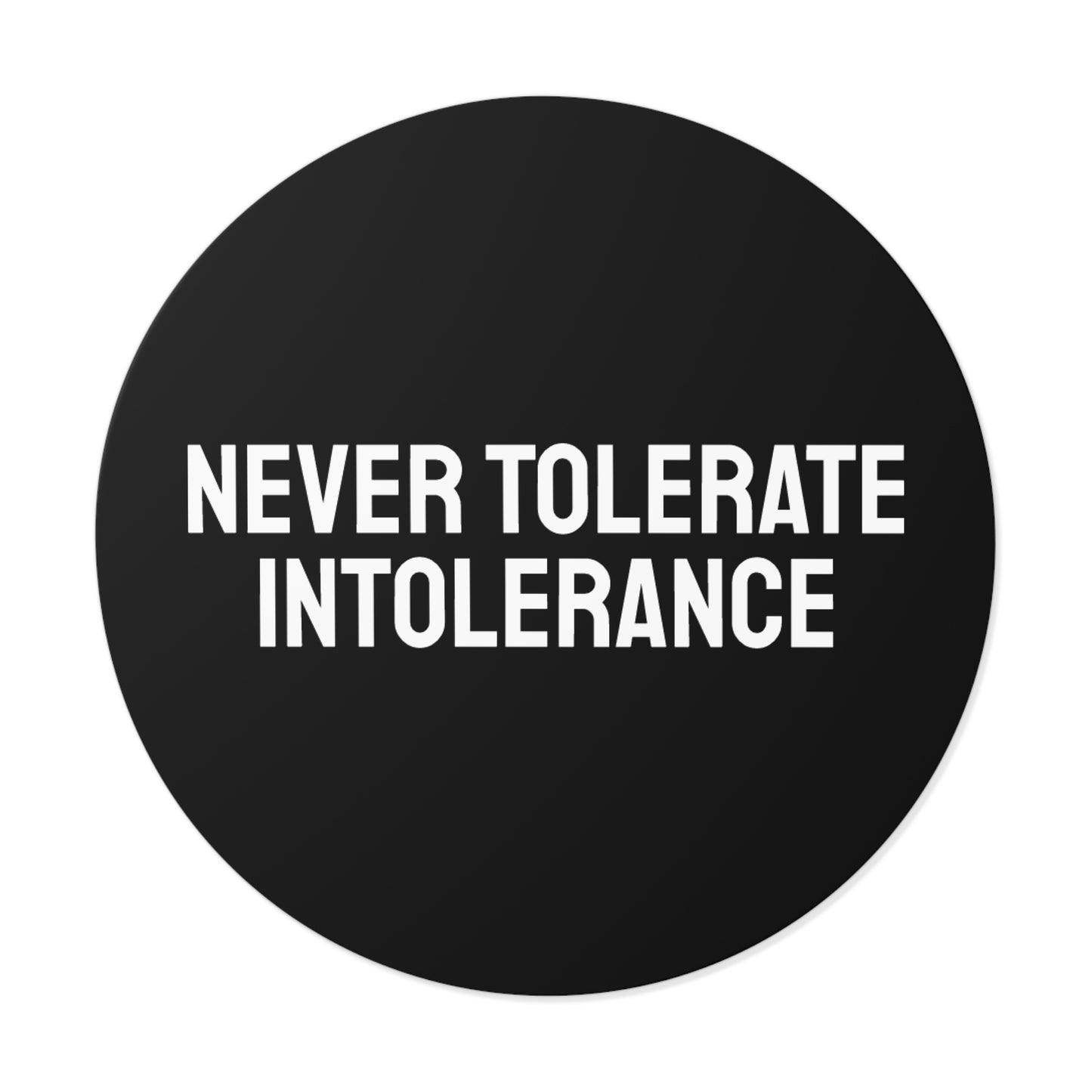 Never Tolerate Intolerance - Round Vinyl Stickers