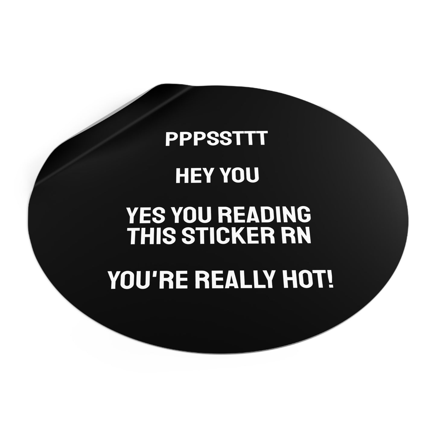 Pst Hey You Yes You Reading This Sticker RN You're Really Hot! - Round Vinyl Stickers