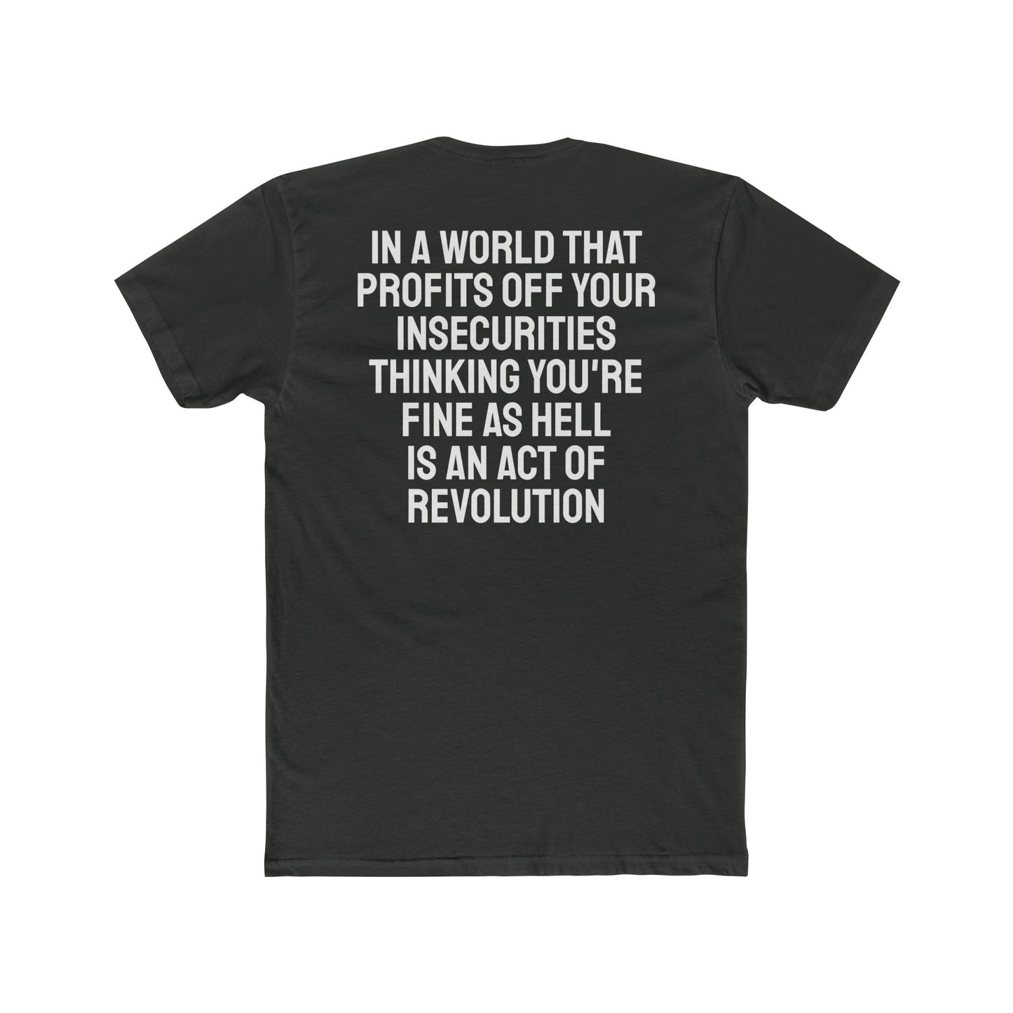 In A World That Profits Off Your Insecurities Thinking You're Fine As Hell Is An Act Of Revolution - Unisex Cotton Crew Tee
