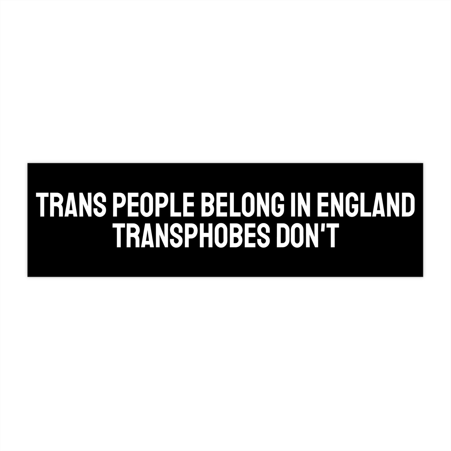 Trans People Belong In England Transphobes Don't - Bumper Sticker