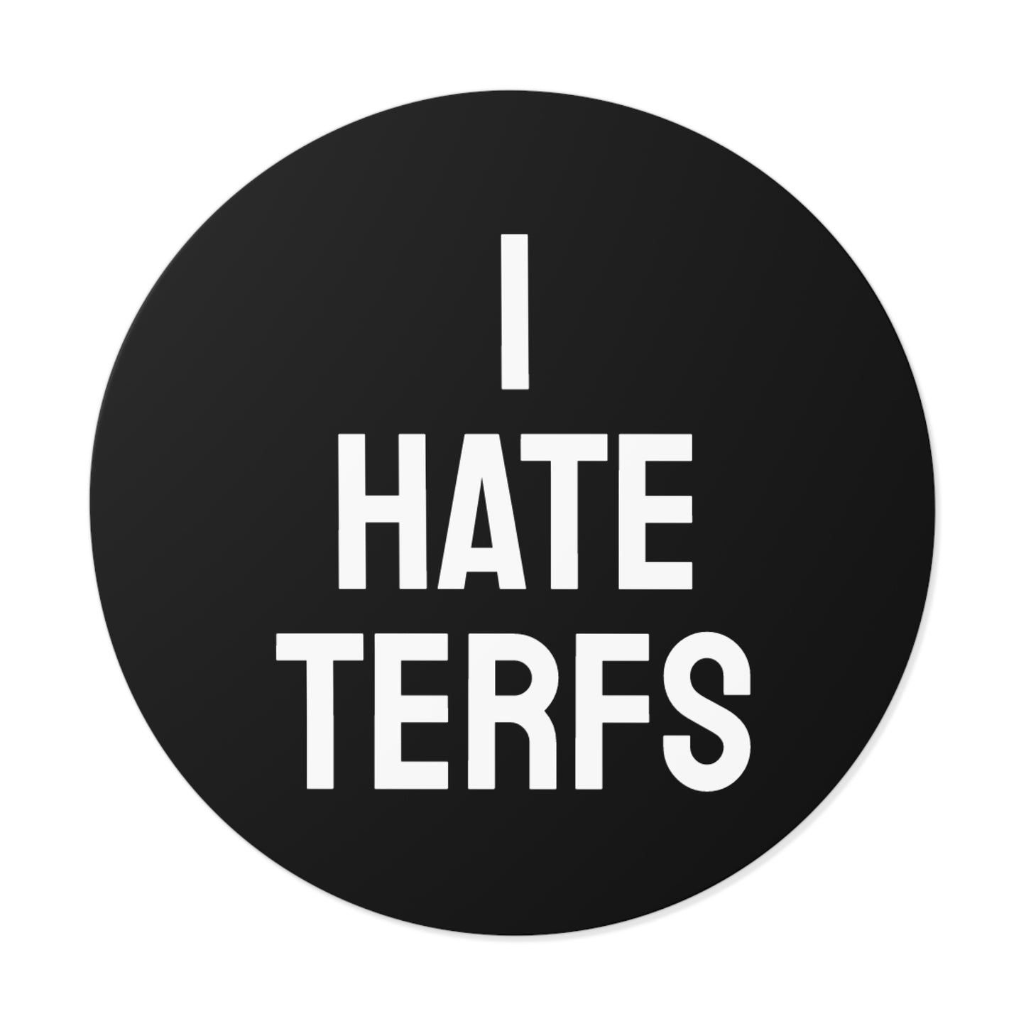 I Hate TERFS - Round Vinyl Stickers